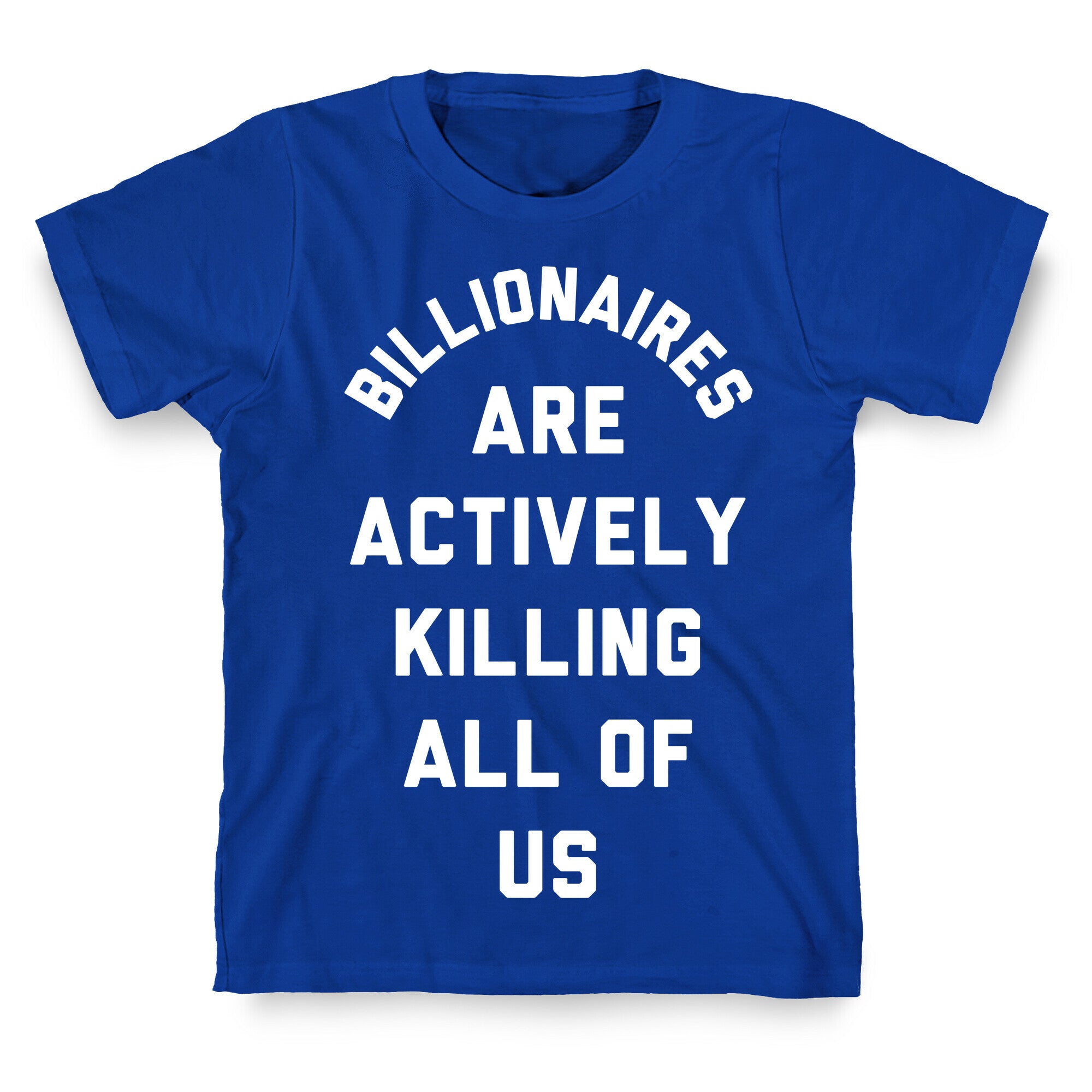 Billionaires are Actively Killing All of Us T-Shirt