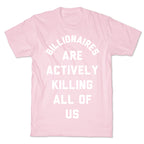Billionaires are Actively Killing All of Us T-Shirt