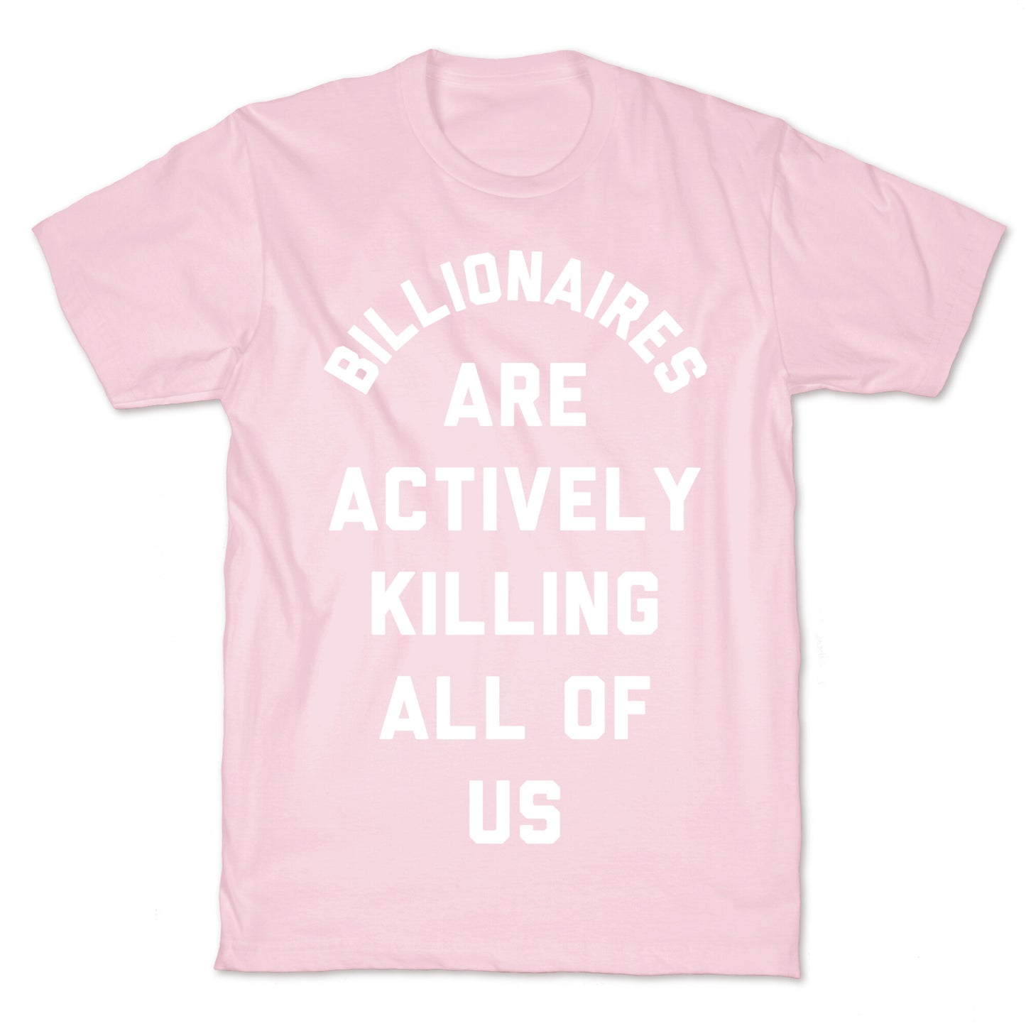 Billionaires are Actively Killing All of Us T-Shirt