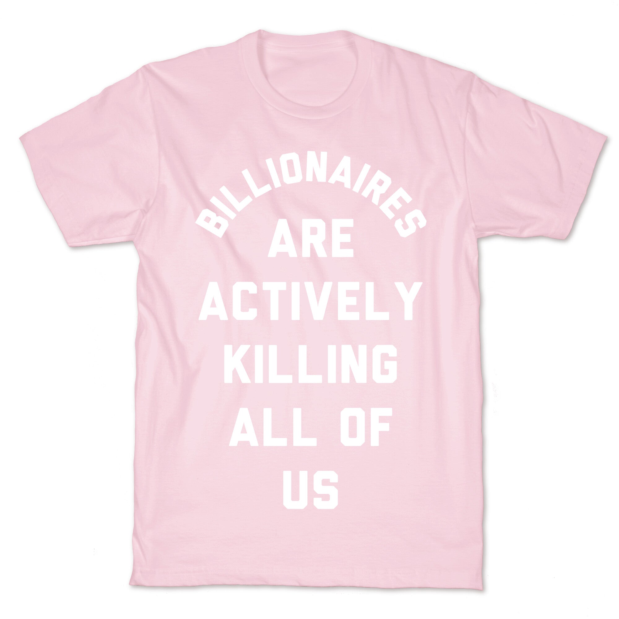 Billionaires are Actively Killing All of Us T-Shirt