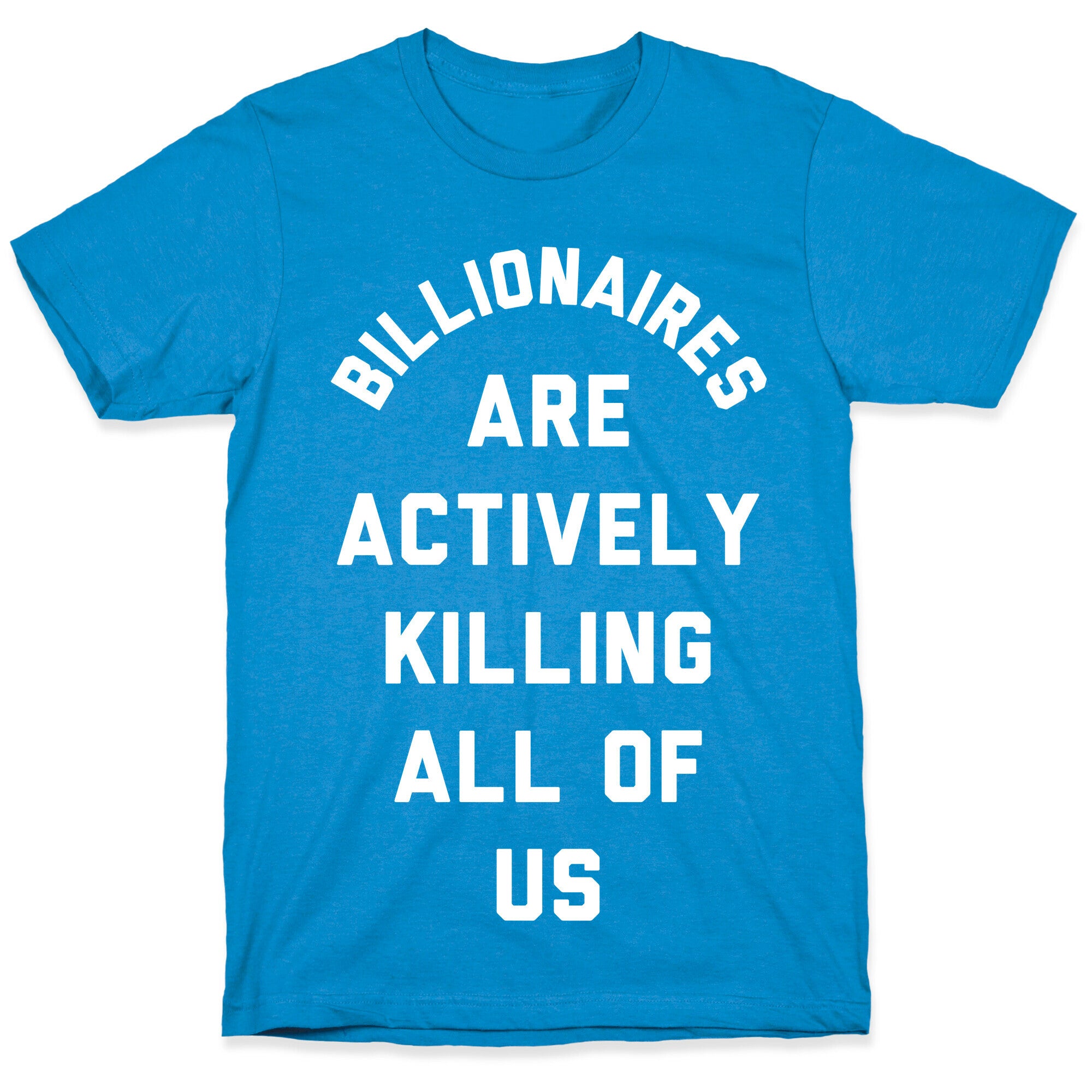 Billionaires are Actively Killing All of Us T-Shirt
