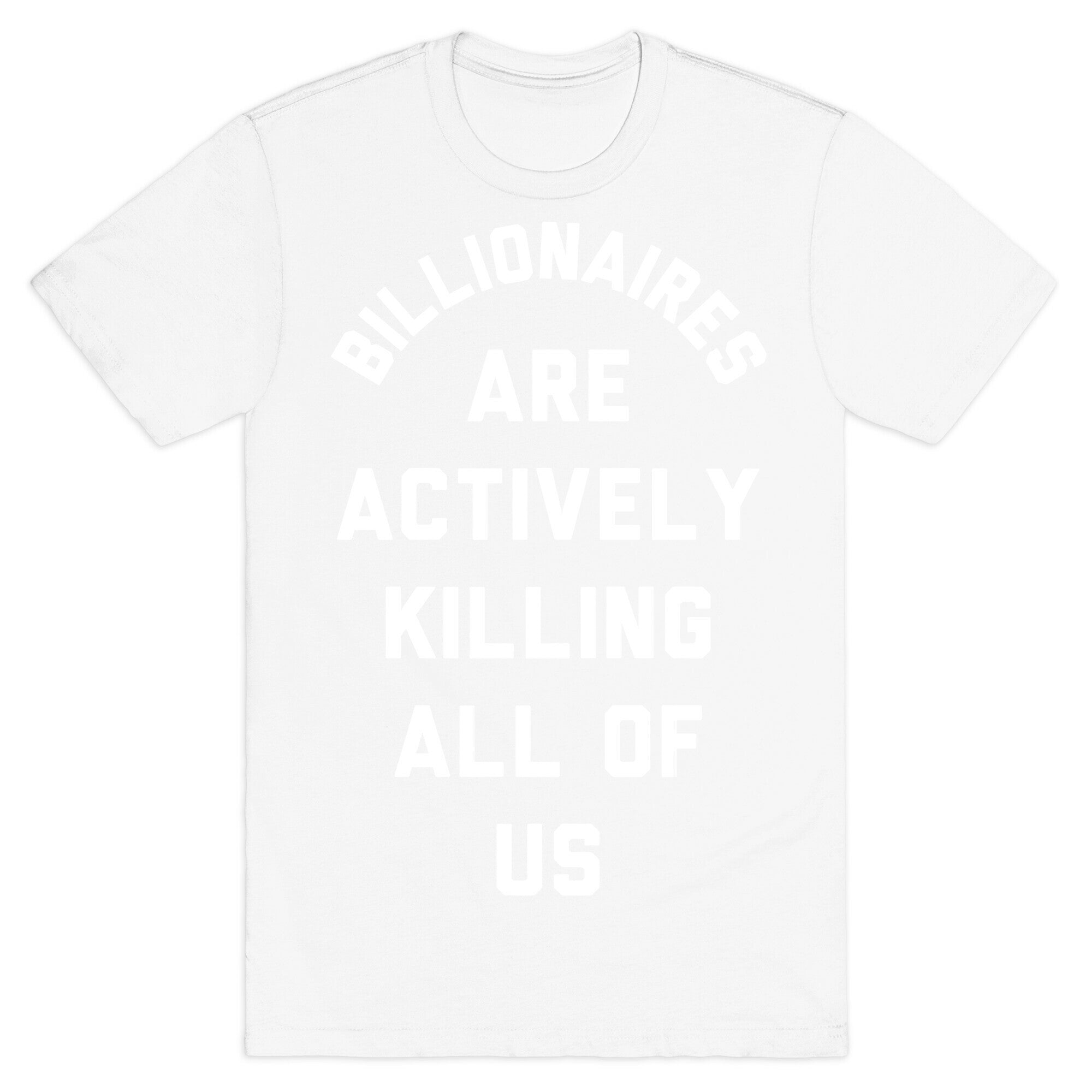 Billionaires are Actively Killing All of Us T-Shirt