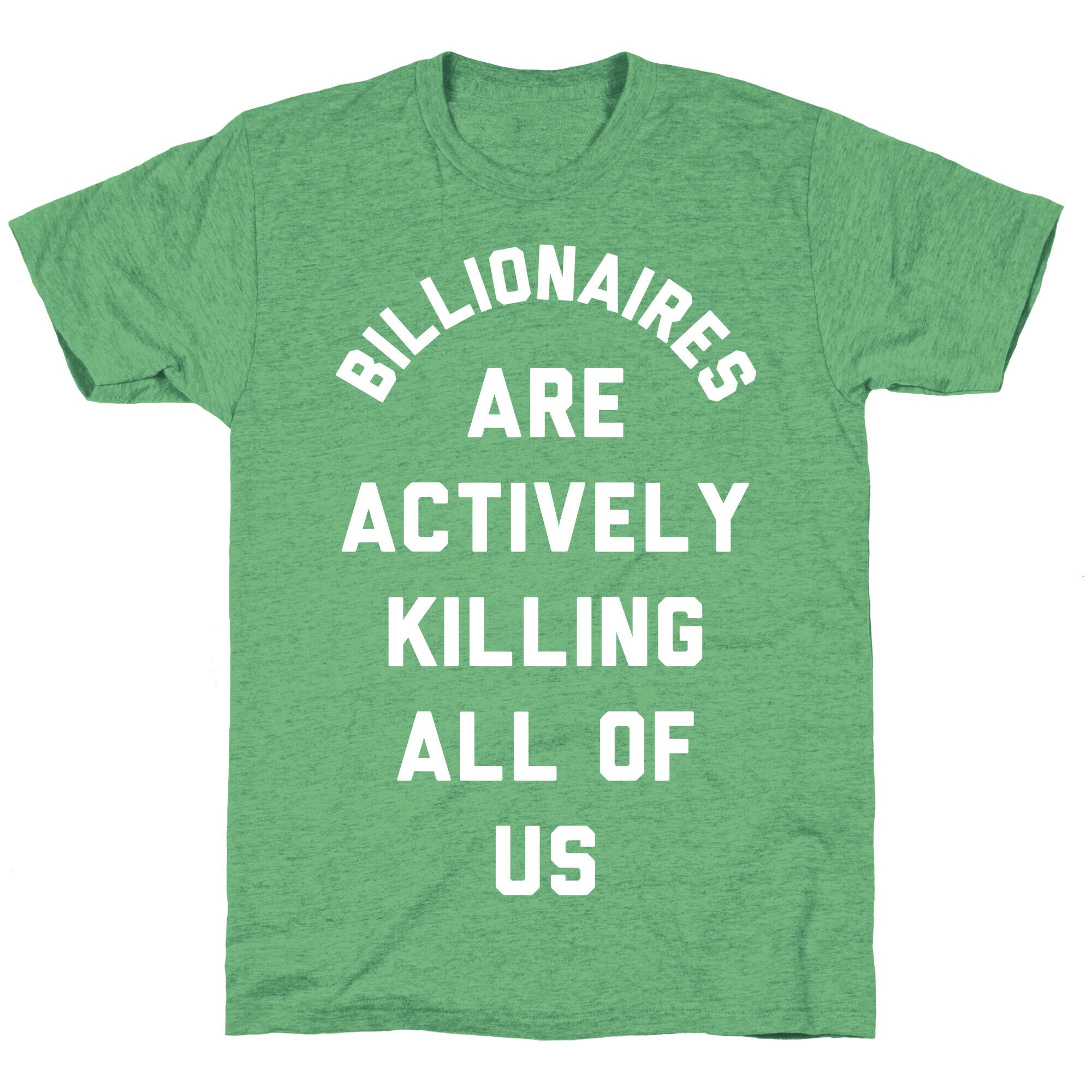 Billionaires are Actively Killing All of Us Unisex Triblend Tee