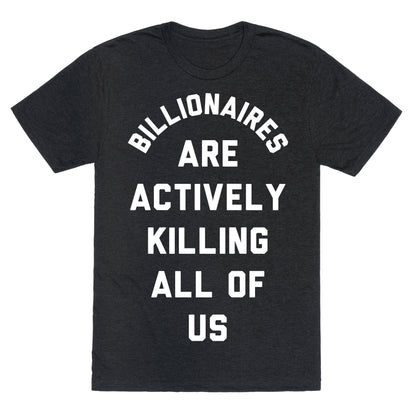 Billionaires are Actively Killing All of Us Unisex Triblend Tee