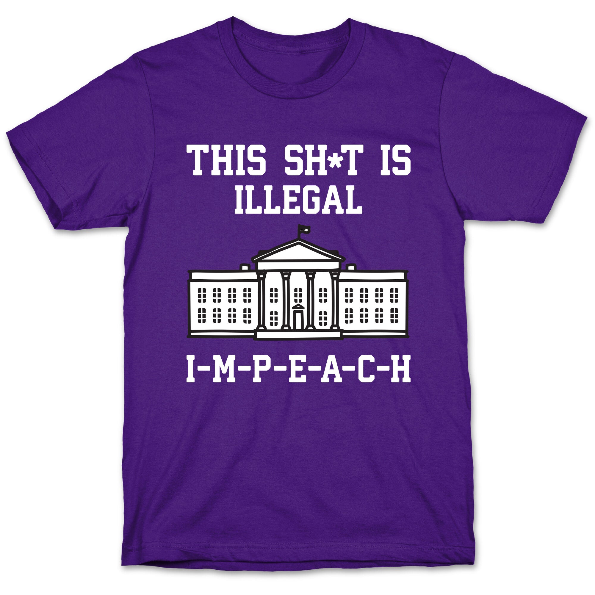 This Sh*t Is Illegal, IMPEACH T-Shirt