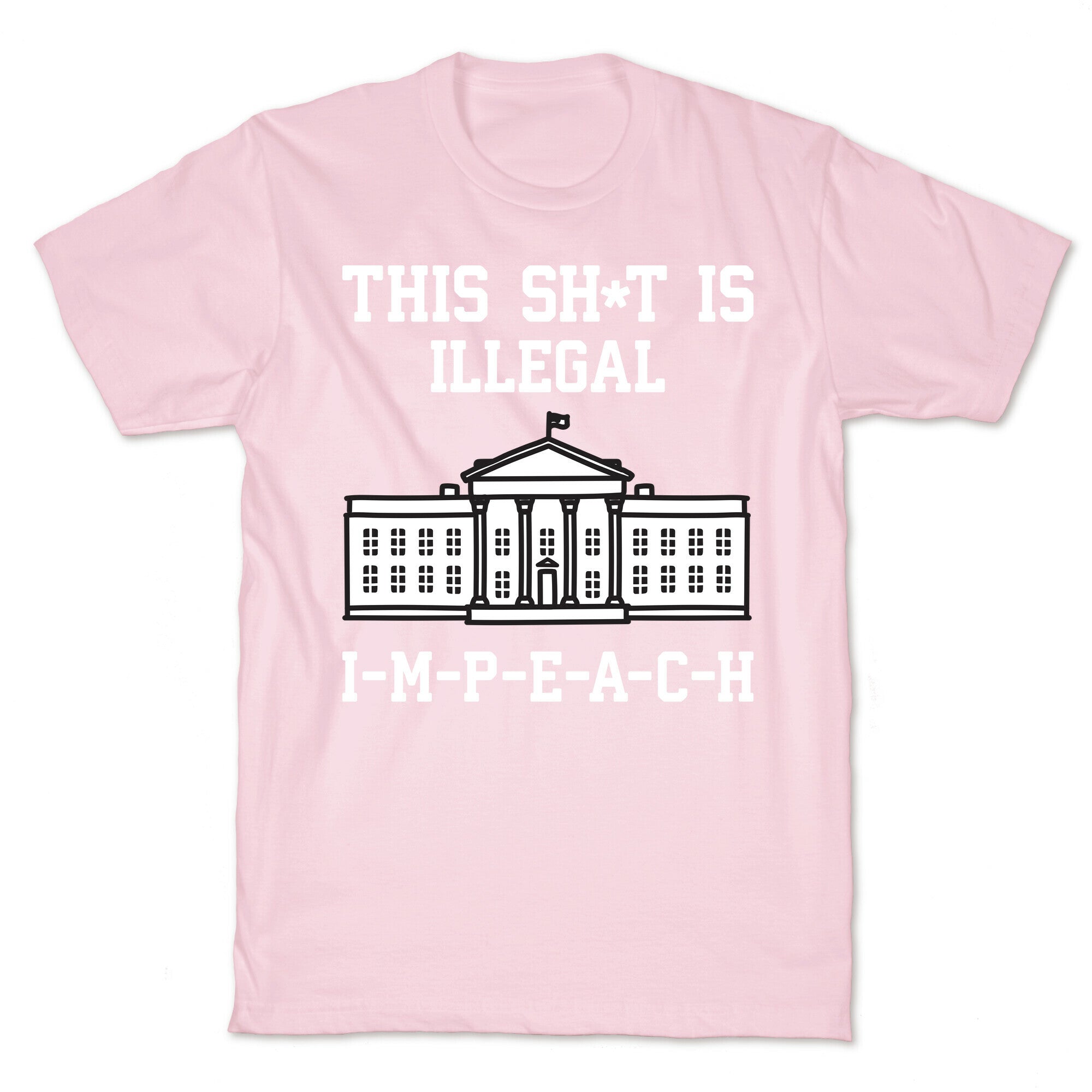 This Sh*t Is Illegal, IMPEACH T-Shirt