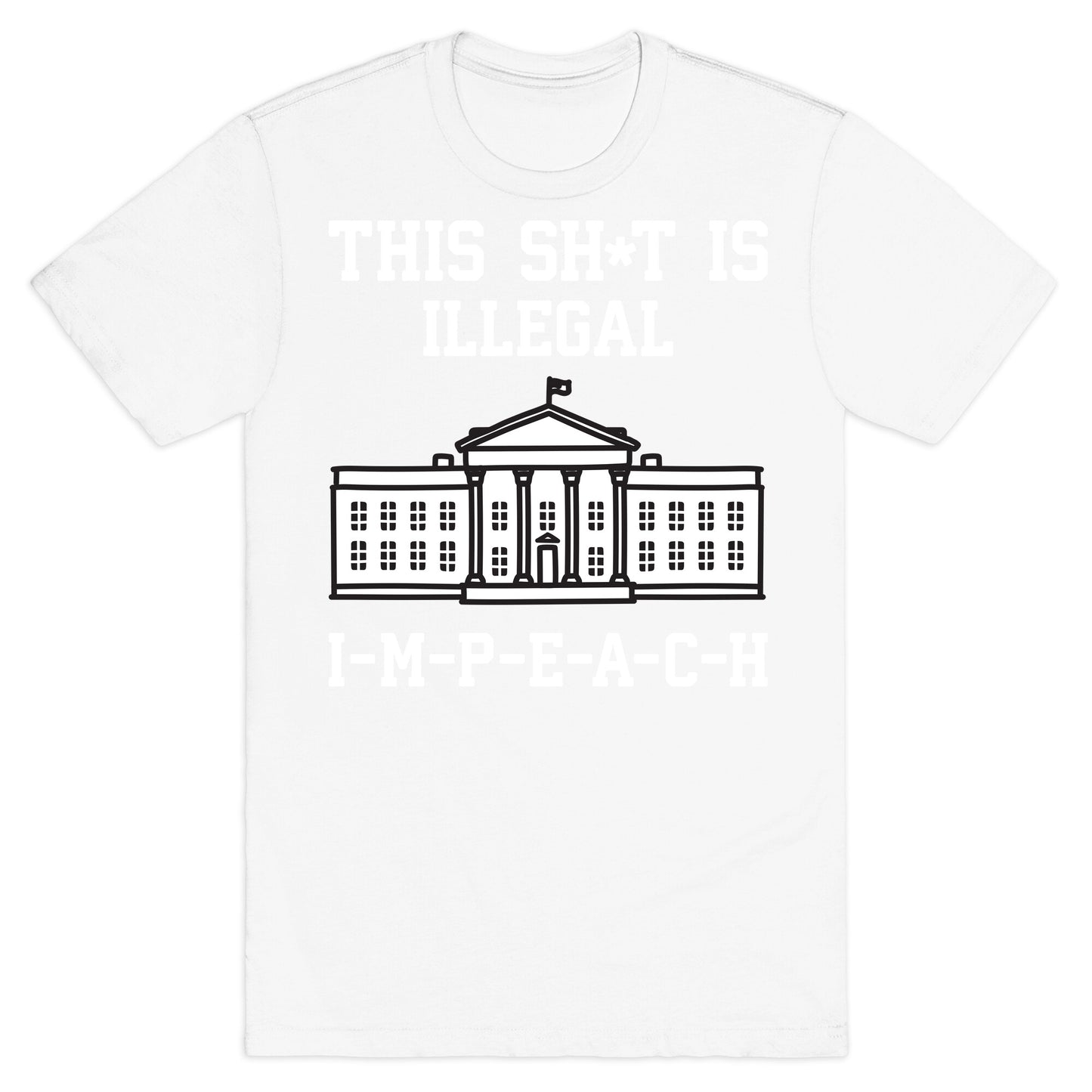 This Sh*t Is Illegal, IMPEACH T-Shirt