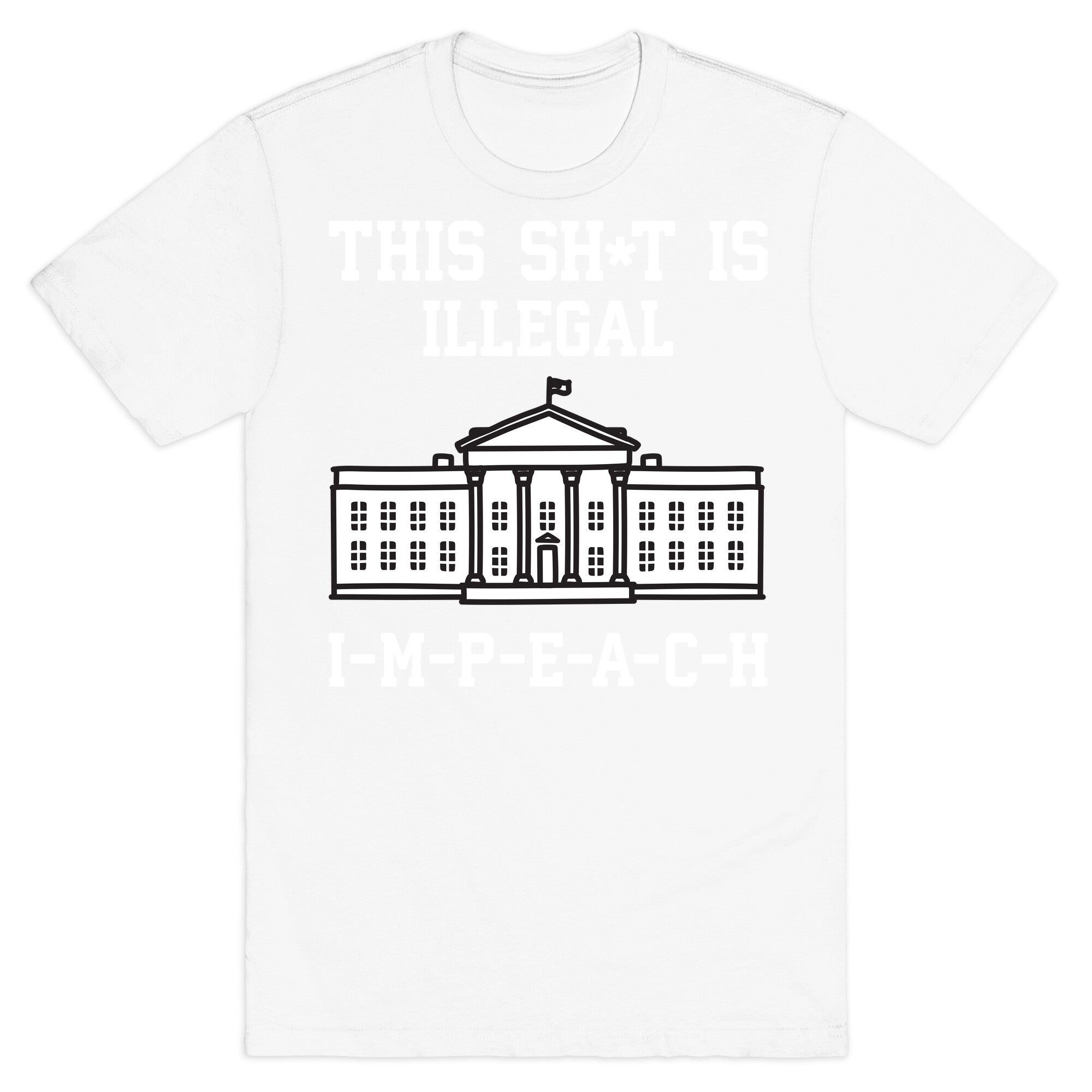 This Sh*t Is Illegal, IMPEACH T-Shirt
