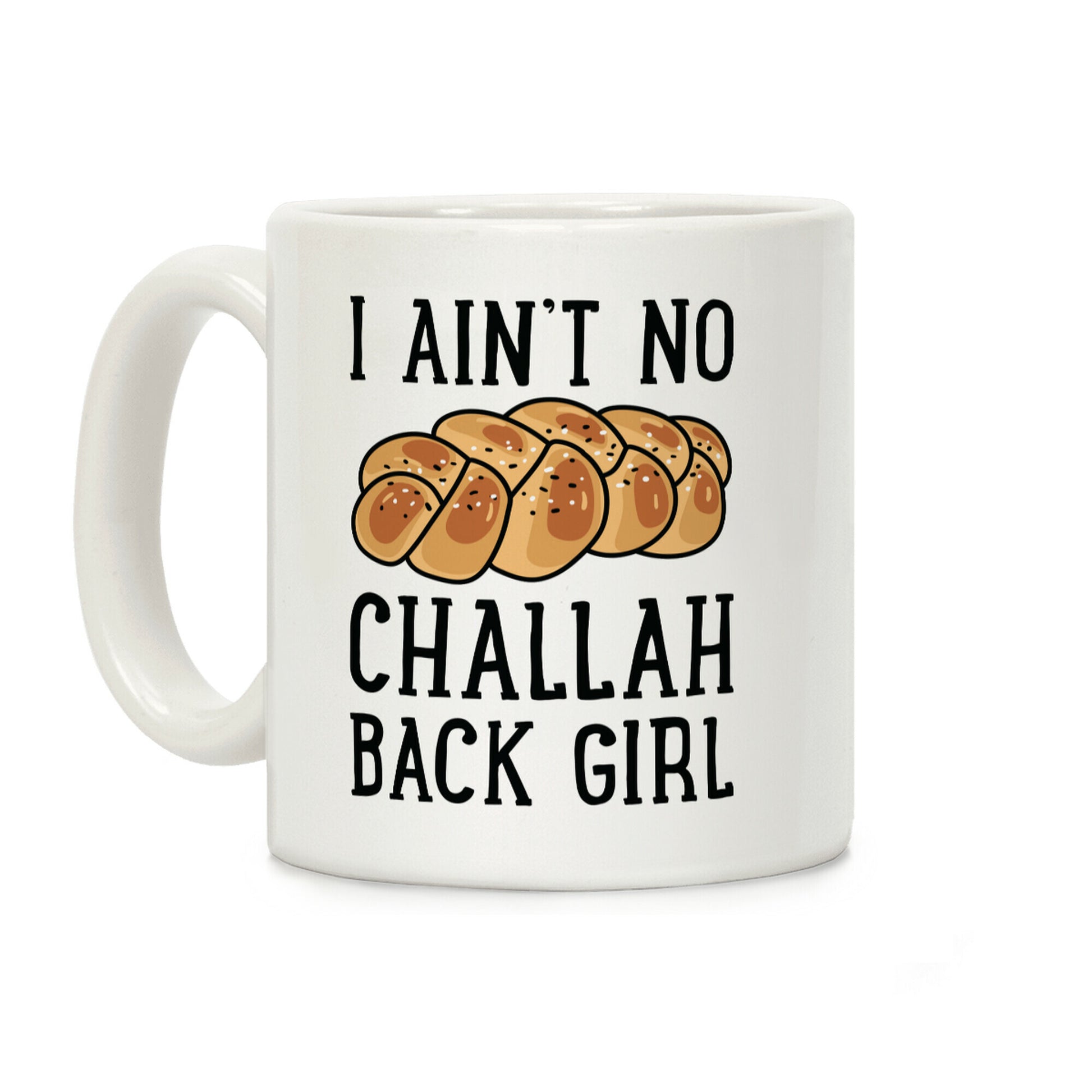 I Ain't No Challah Back Girl Coffee Mug