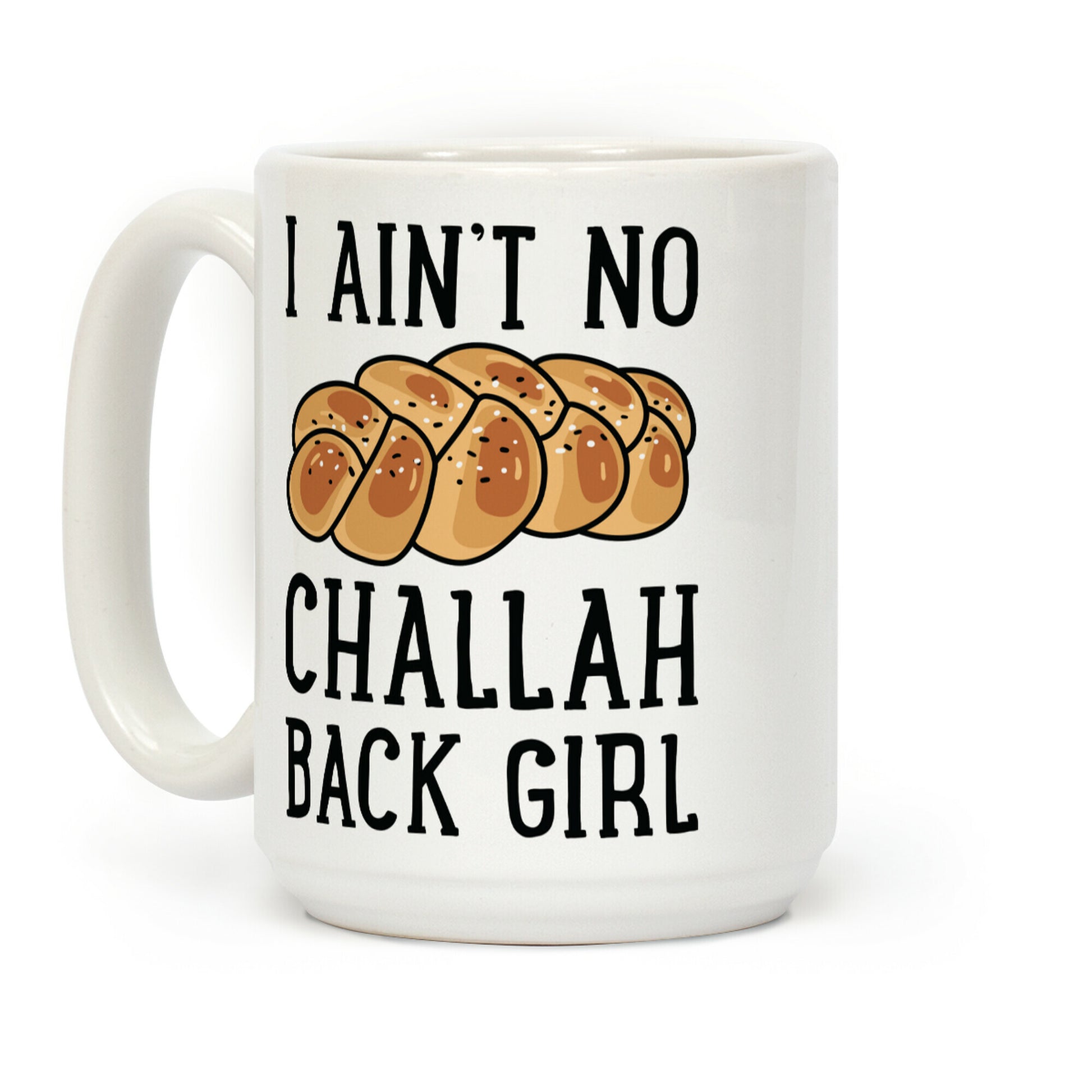 I Ain't No Challah Back Girl Coffee Mug