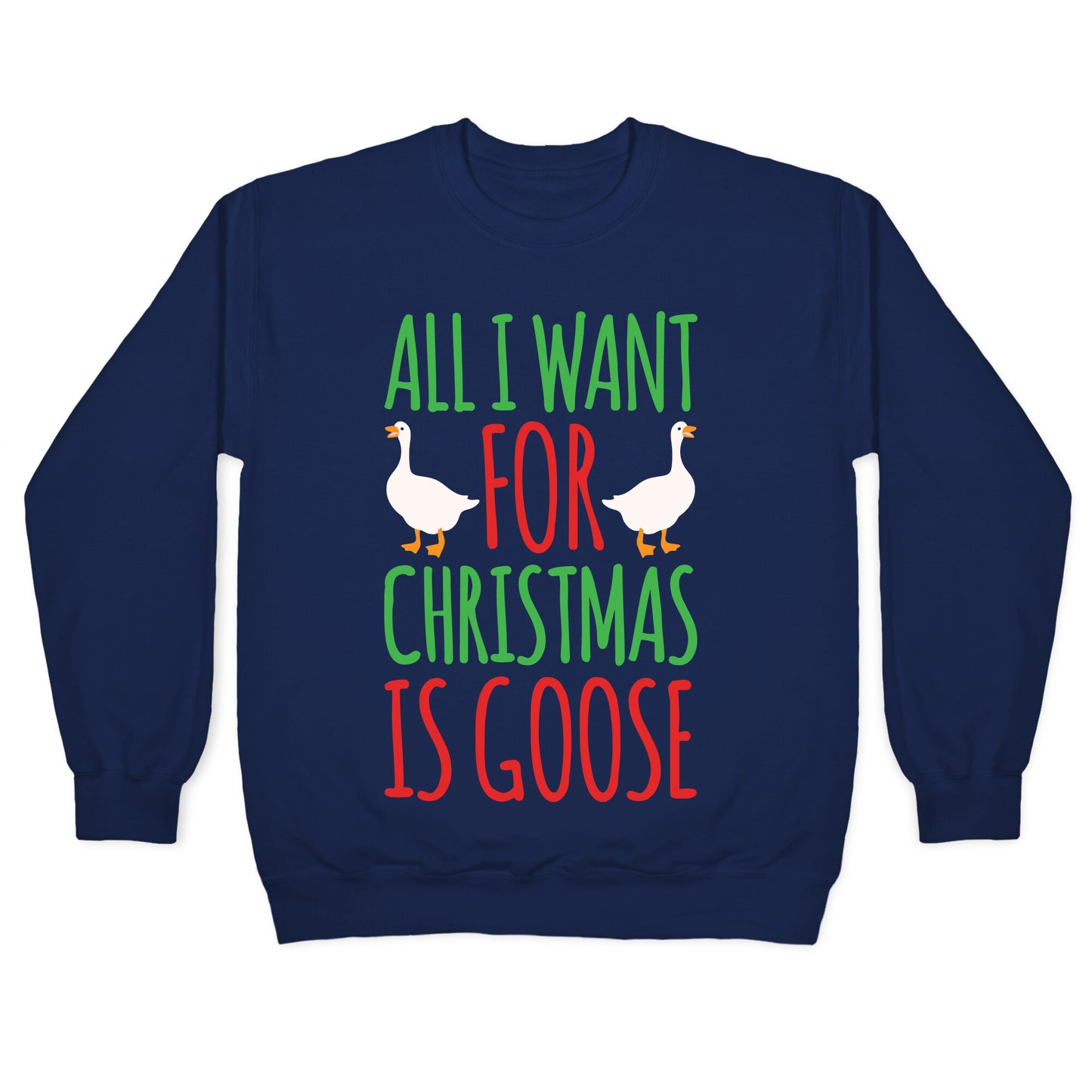 All I Want For Christmas Is Goose Parody White Print Crewneck Sweatshirt