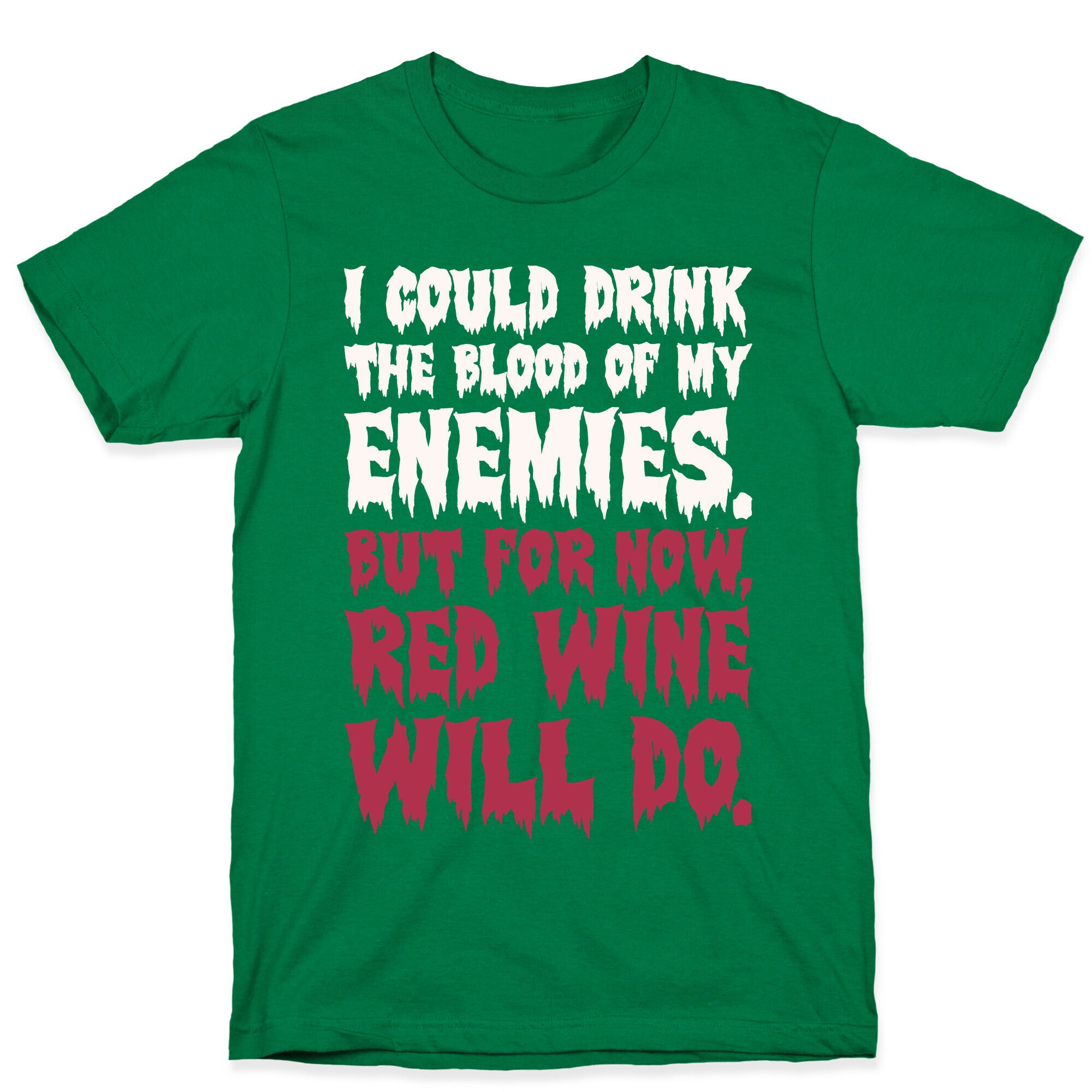 I Could Drink The Blood Of My Enemies But For Now Red Wine Will Do T-Shirt