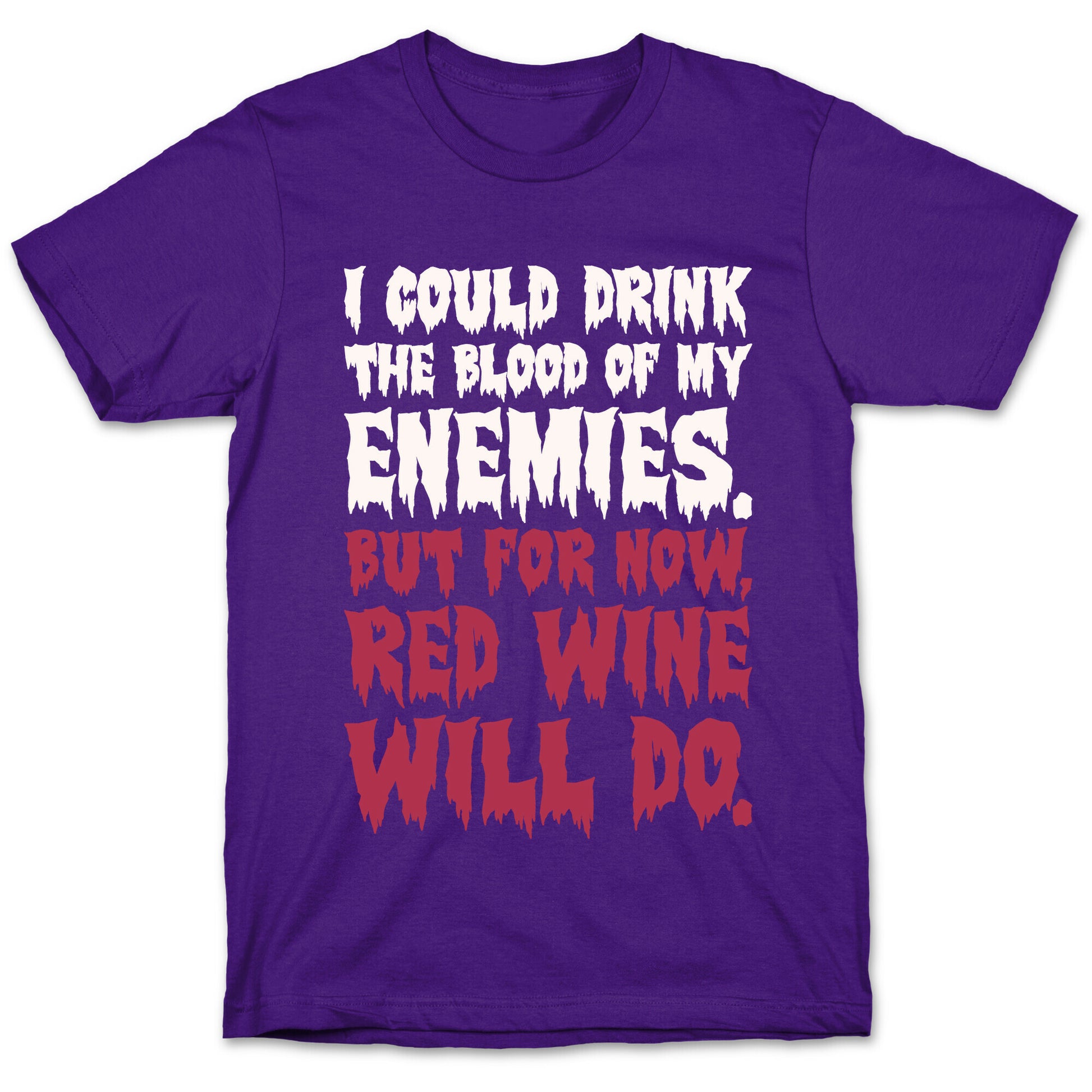 I Could Drink The Blood Of My Enemies But For Now Red Wine Will Do T-Shirt
