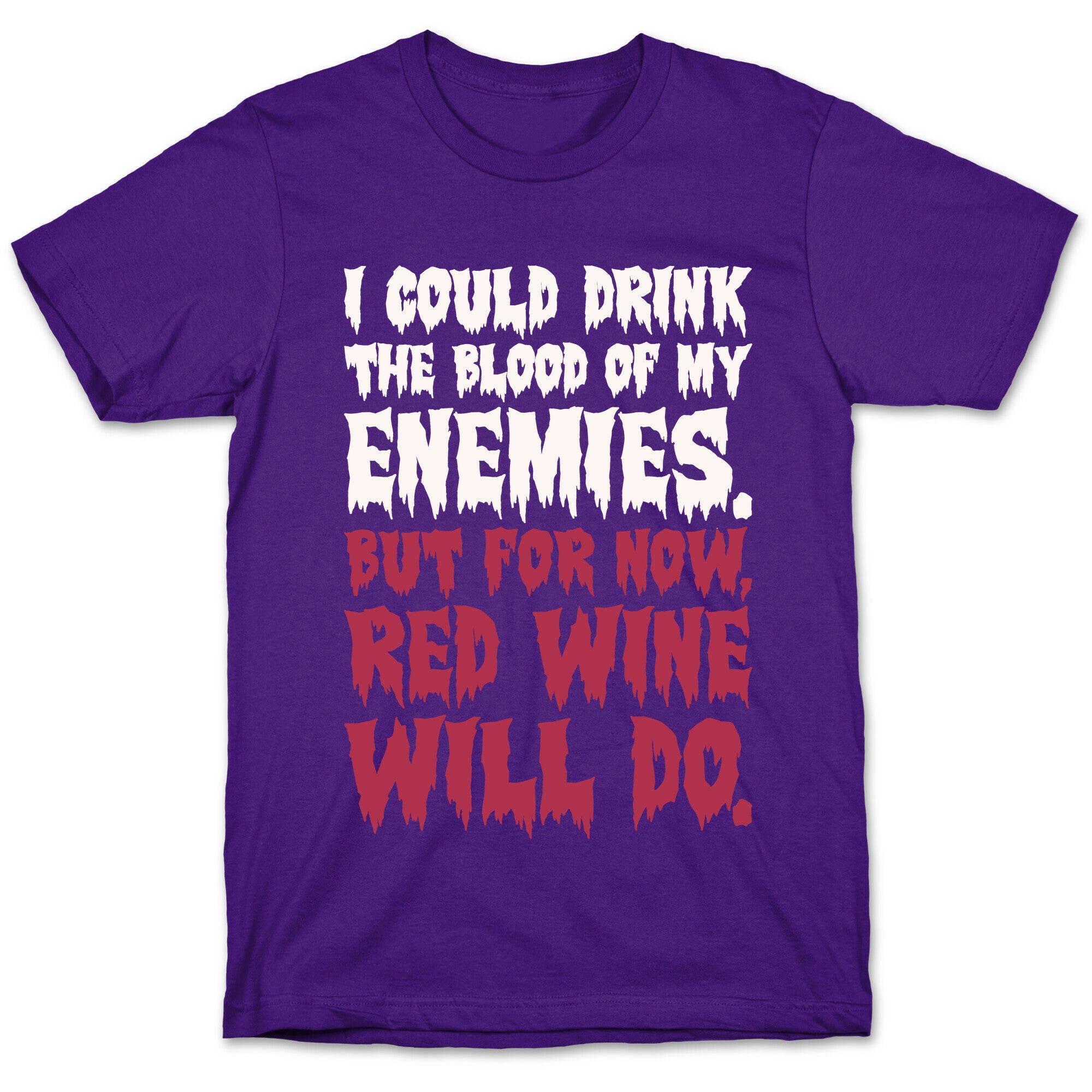 I Could Drink The Blood Of My Enemies But For Now Red Wine Will Do T-Shirt