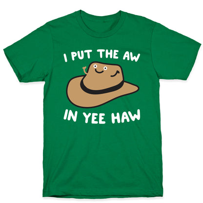 I Put The Aw In Yee Haw T-Shirt