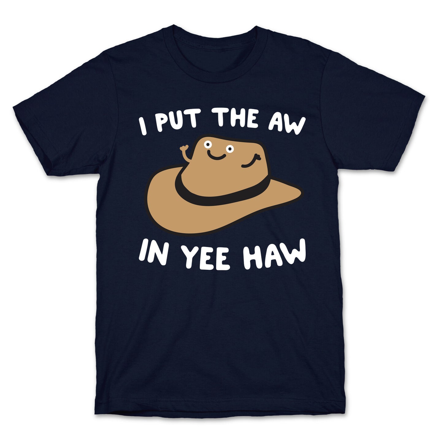 I Put The Aw In Yee Haw T-Shirt