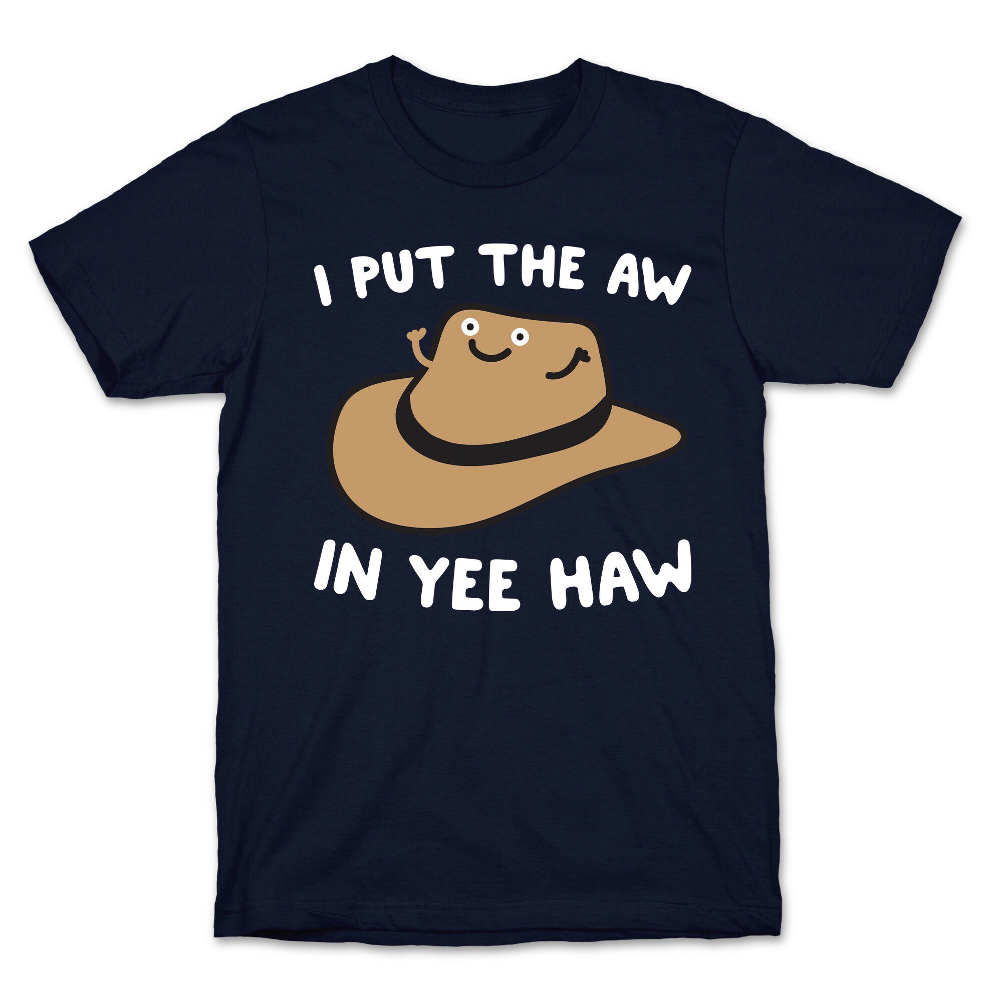 I Put The Aw In Yee Haw T-Shirt
