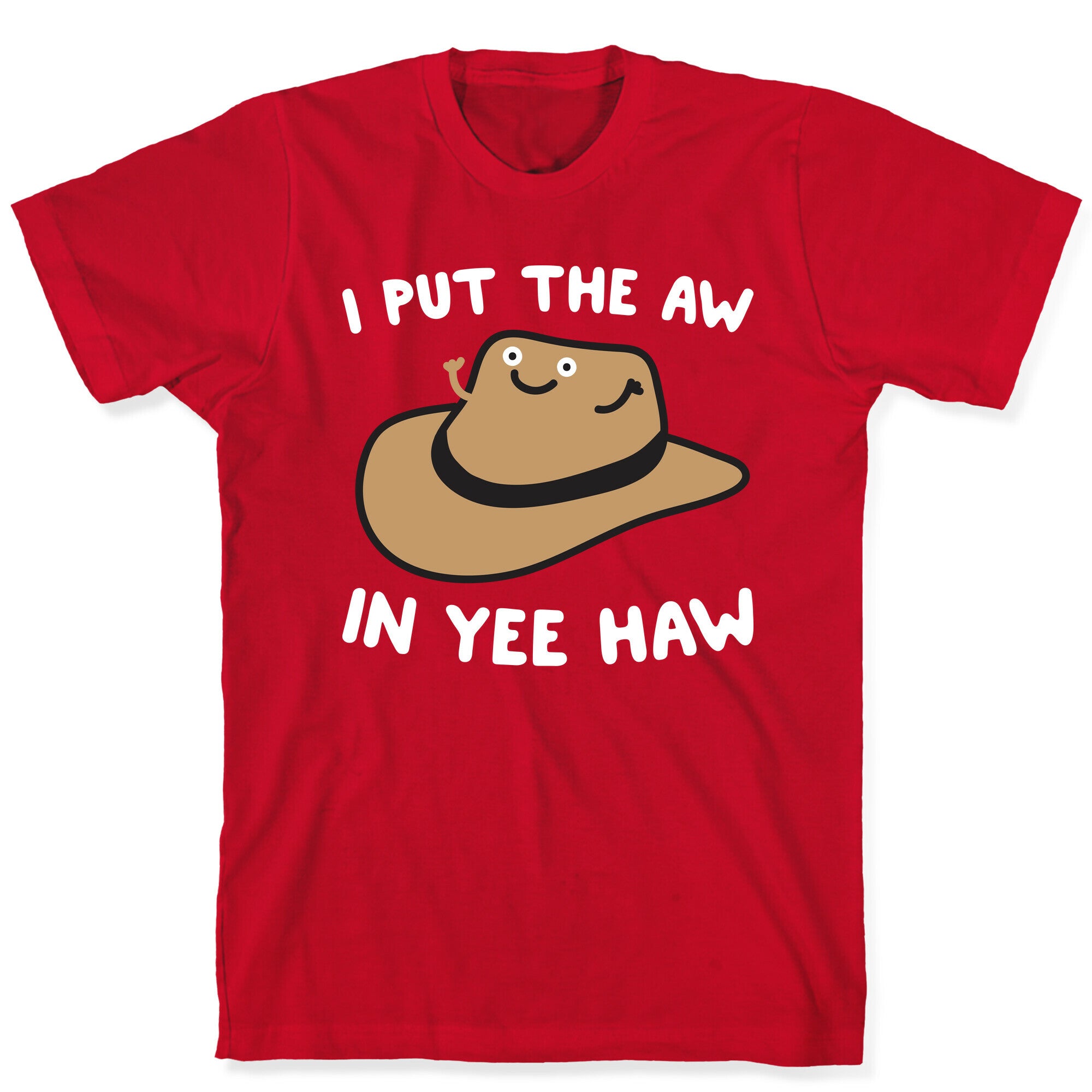 I Put The Aw In Yee Haw T-Shirt