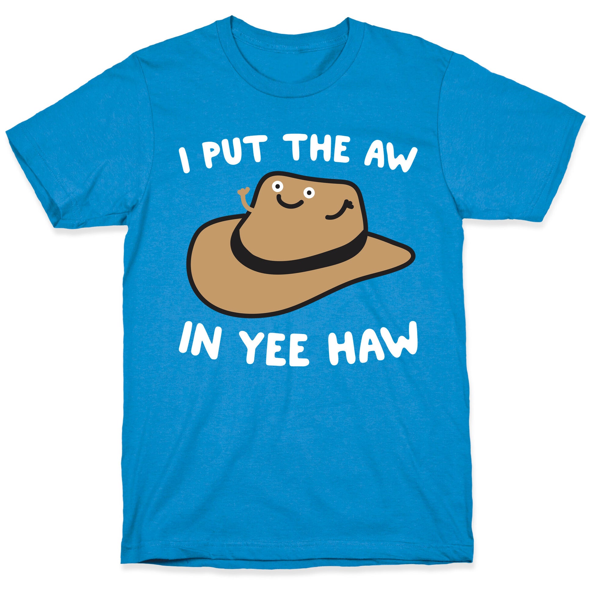 I Put The Aw In Yee Haw T-Shirt
