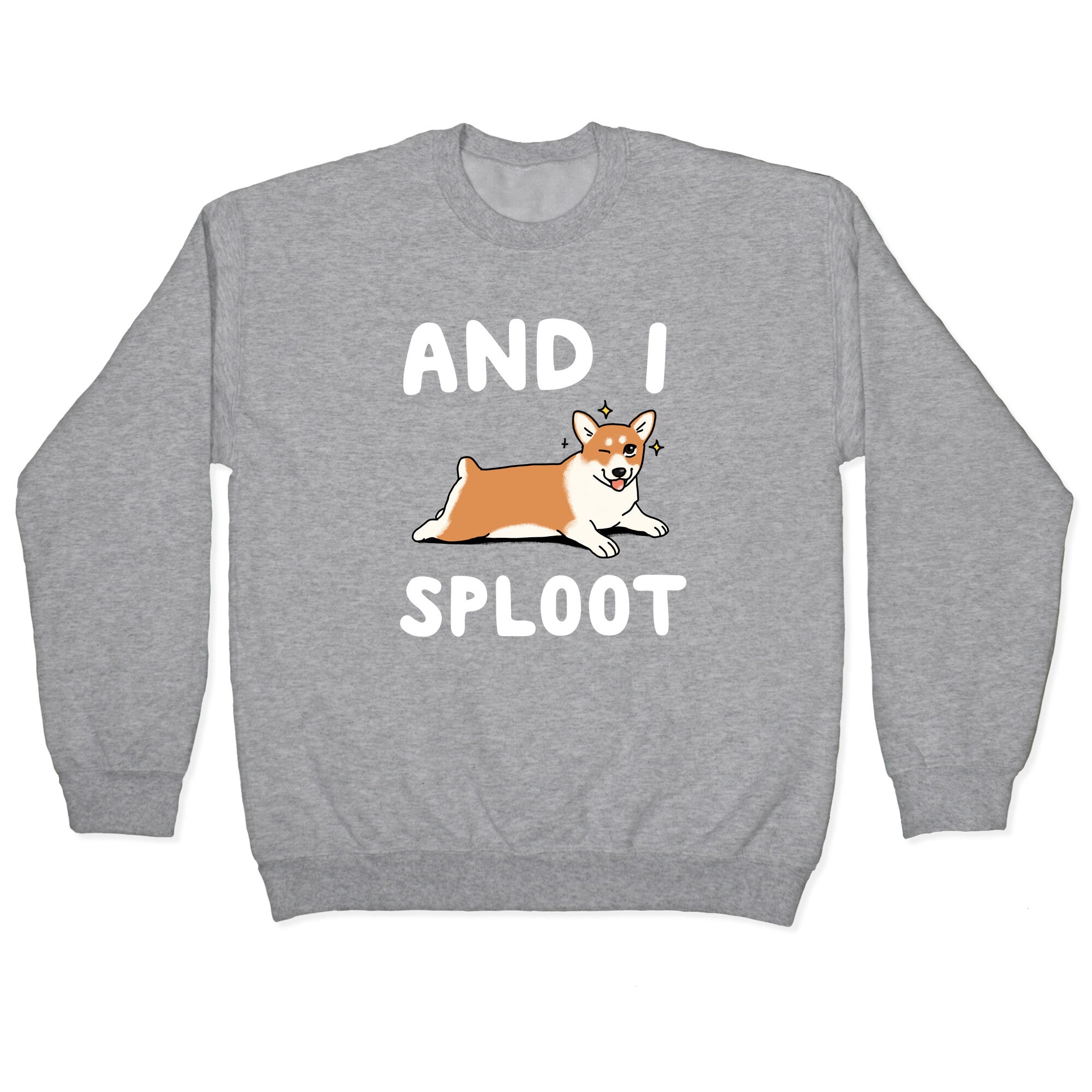 And I Sploot Crewneck Sweatshirt