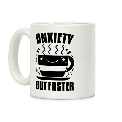 Anxiety, But Faster Coffee Mug