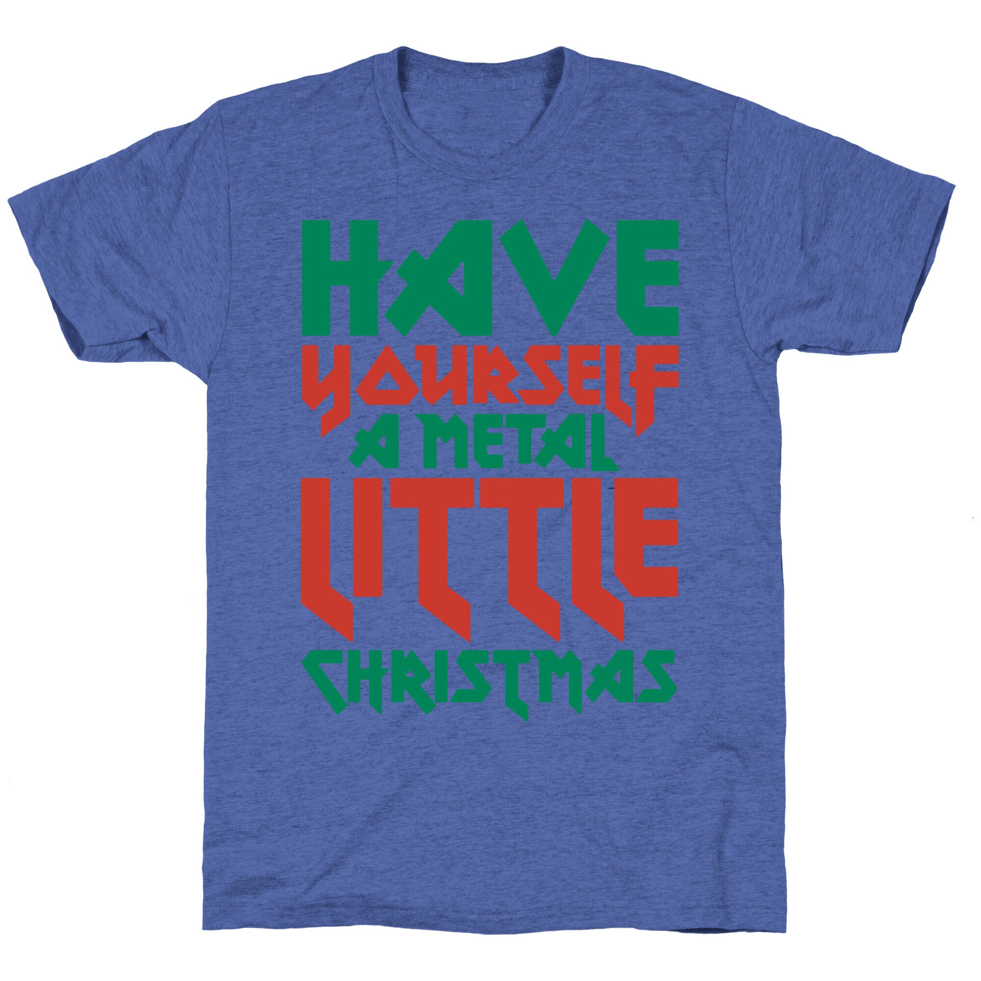 Have Yourself A Metal Little Christmas  Unisex Triblend Tee