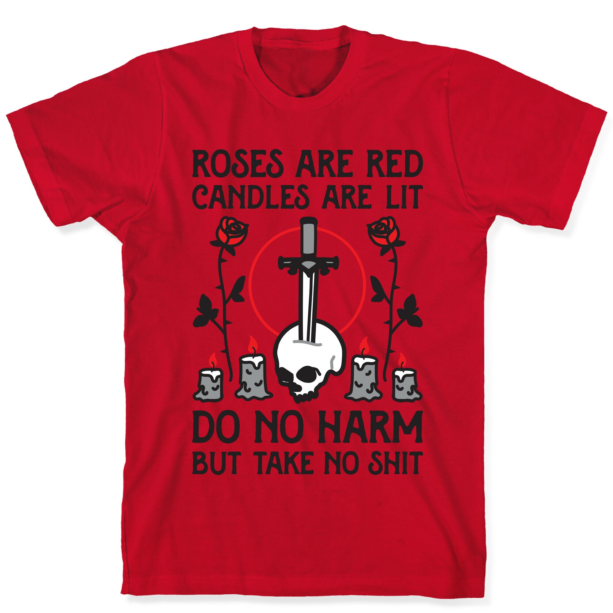 Rose Are Red, Candles Are Lit, Do No Harm, But Take No Shit T-Shirt