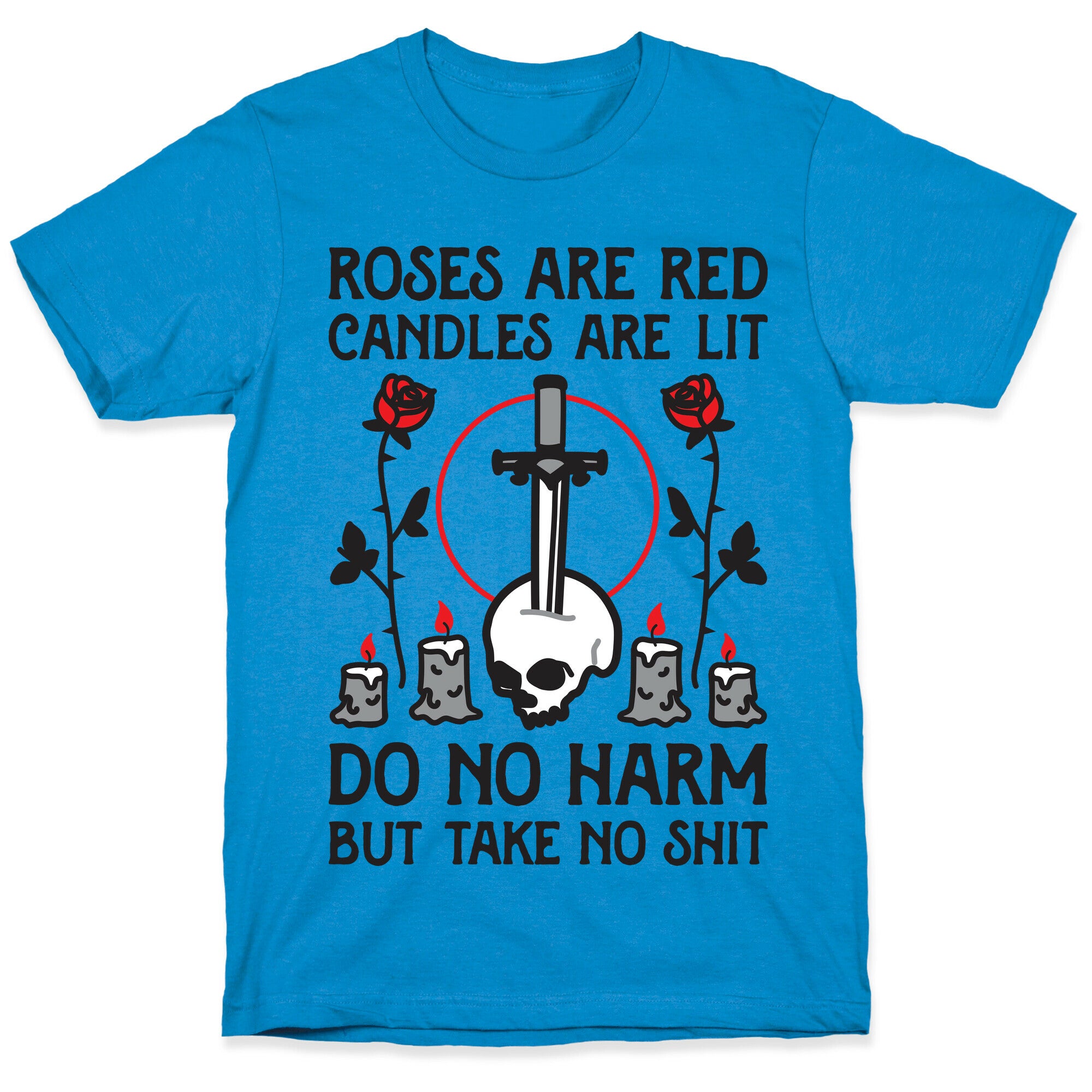 Rose Are Red, Candles Are Lit, Do No Harm, But Take No Shit T-Shirt