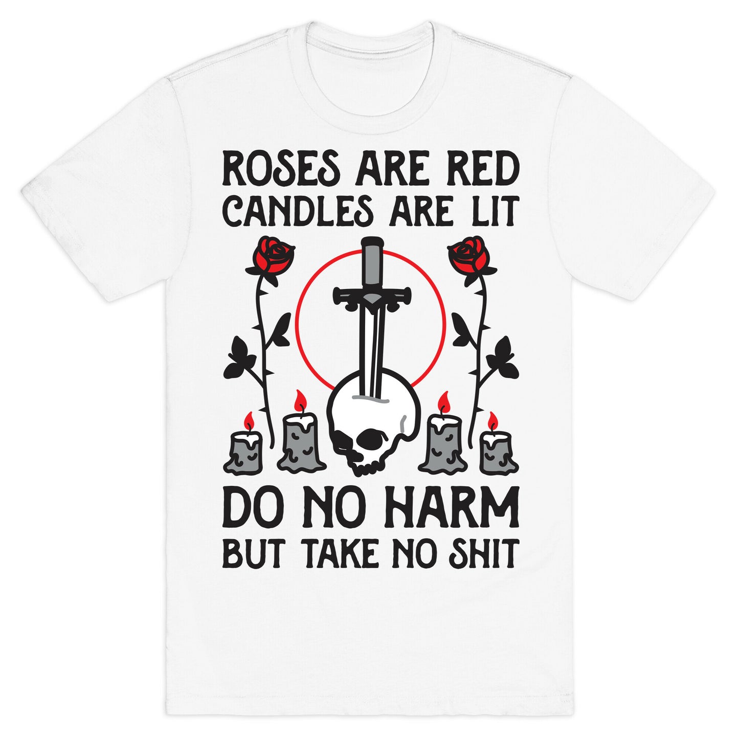 Rose Are Red, Candles Are Lit, Do No Harm, But Take No Shit T-Shirt