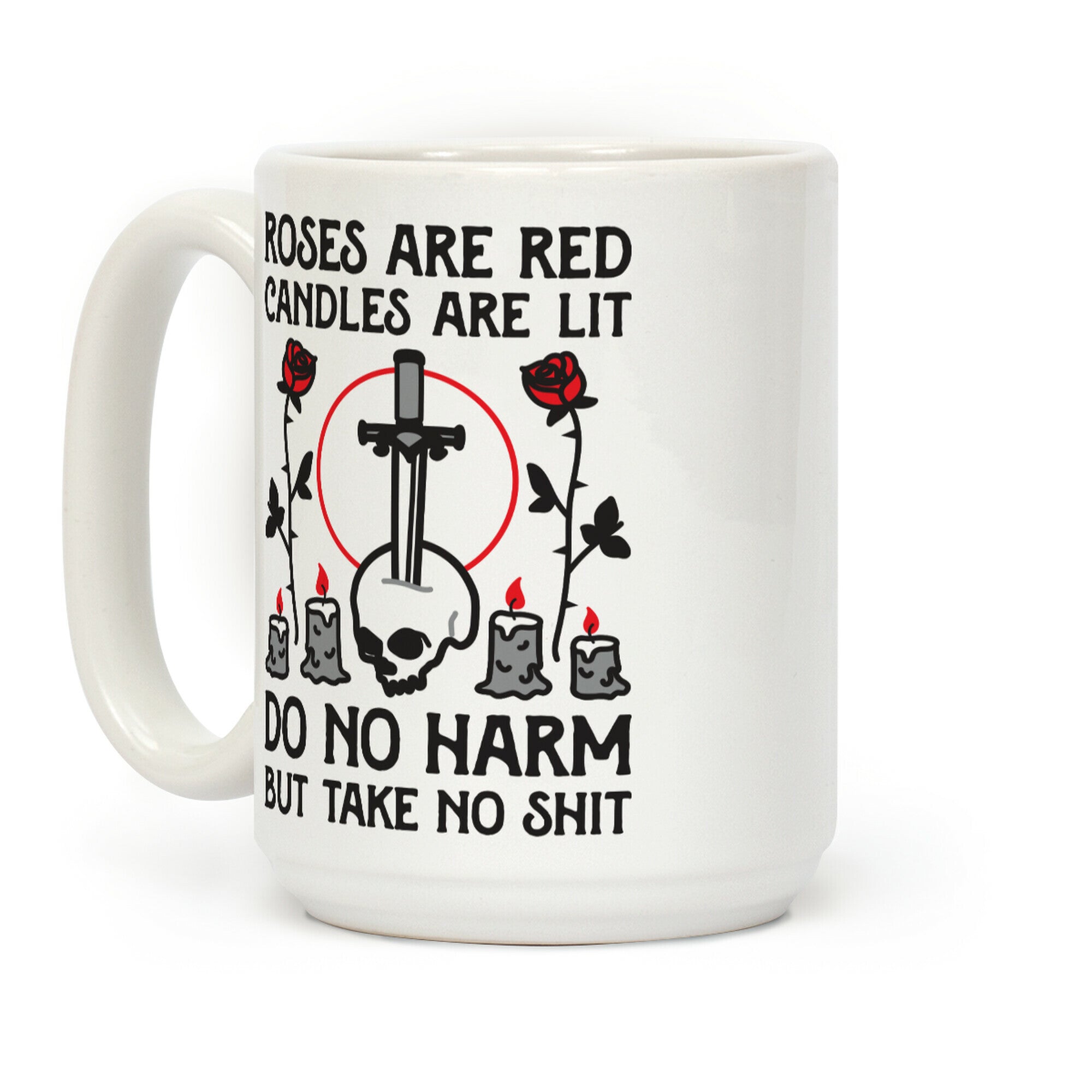 Rose Are Red, Candles Are Lit, Do No Harm, But Take No Shit Coffee Mug