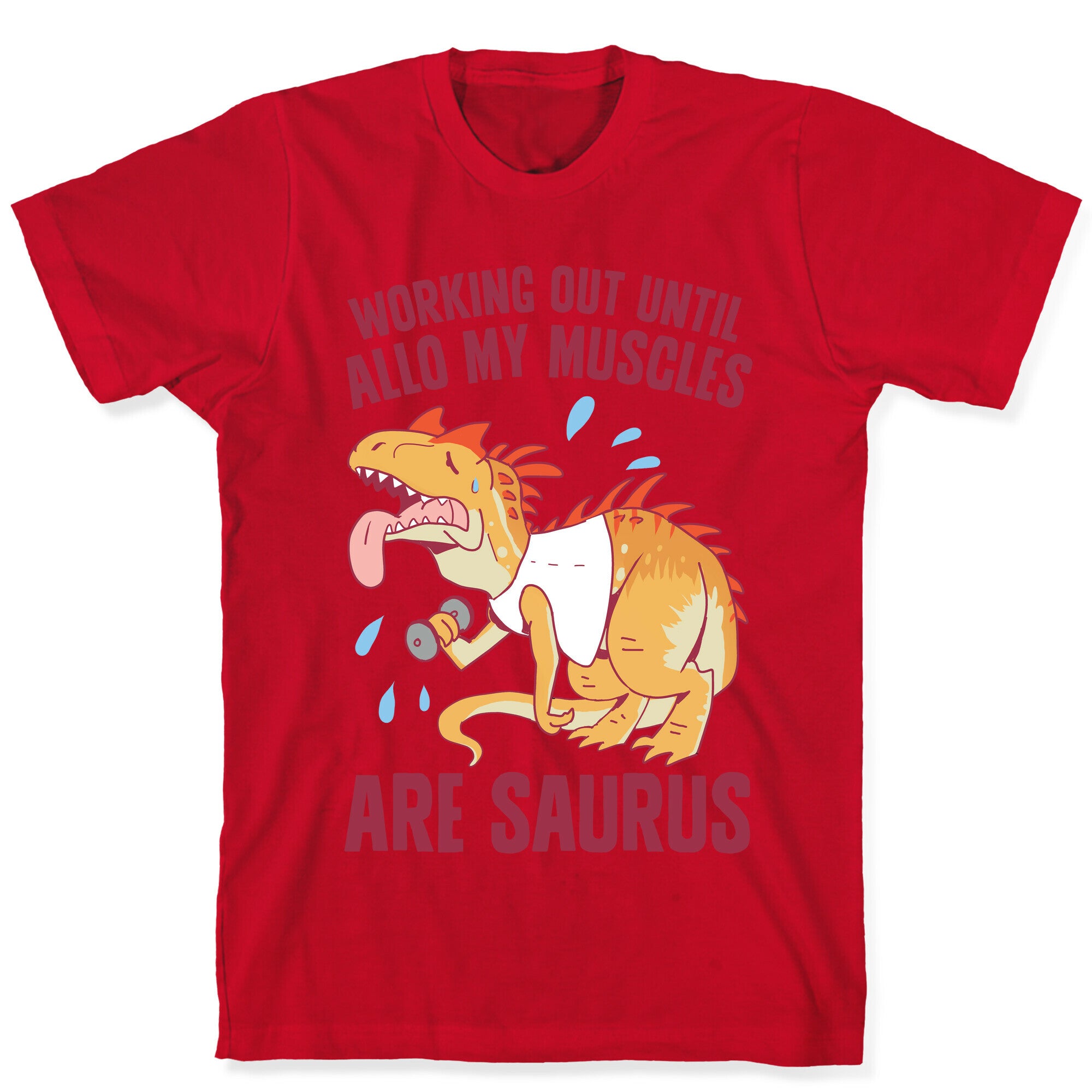 Working Out Until Allo My Muscles Are Saurus T-Shirt
