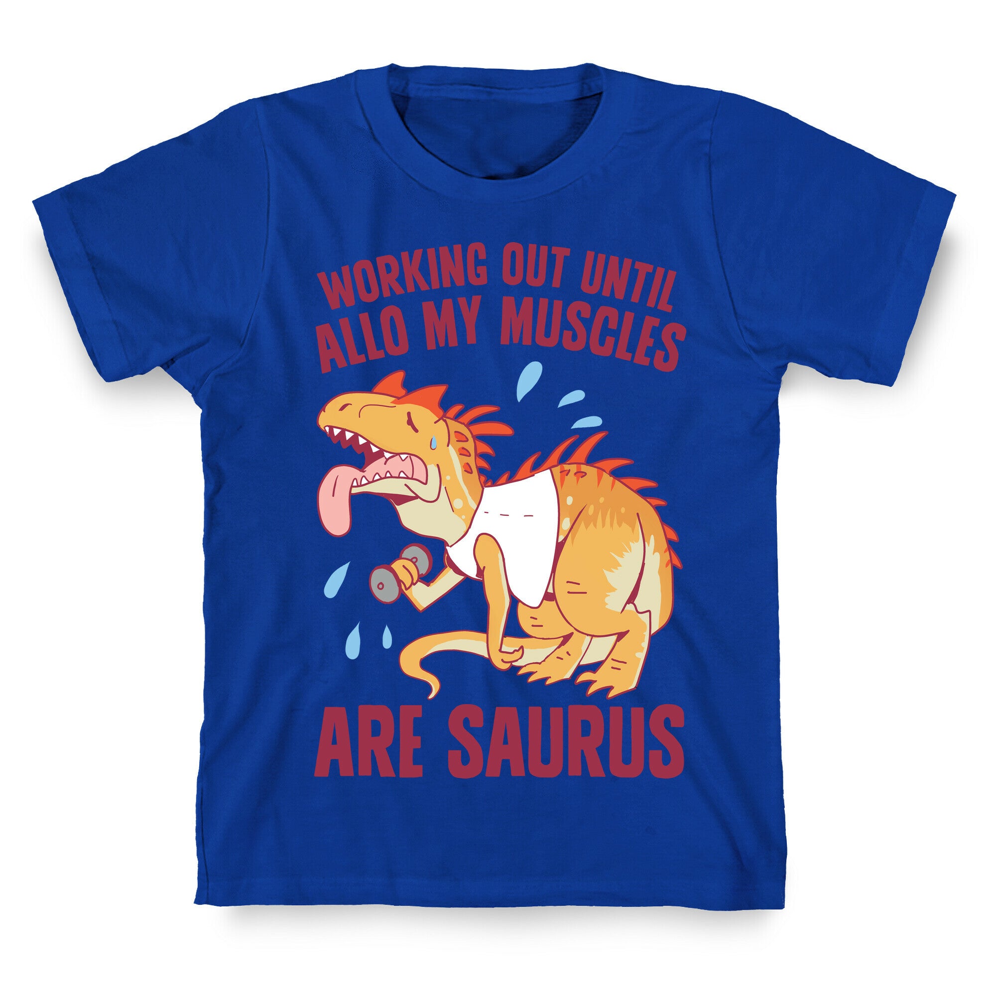 Working Out Until Allo My Muscles Are Saurus T-Shirt