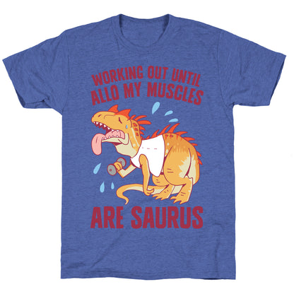 Working Out Until Allo My Muscles Are Saurus Unisex Triblend Tee