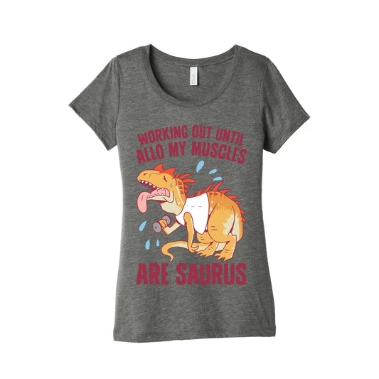 Working Out Until Allo My Muscles Are Saurus Women's Triblend Tee