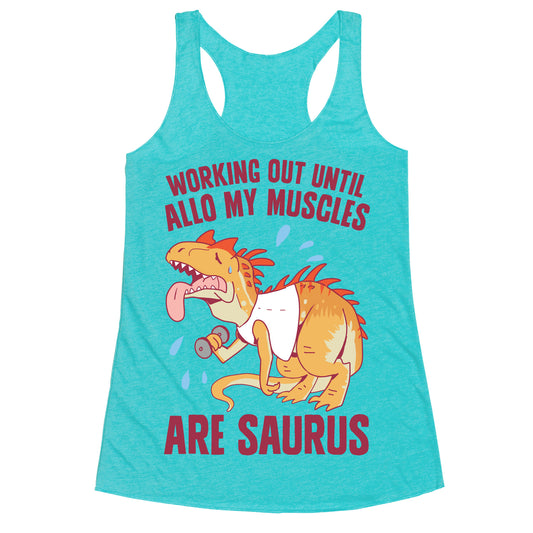 Working Out Until Allo My Muscles Are Saurus Racerback Tank