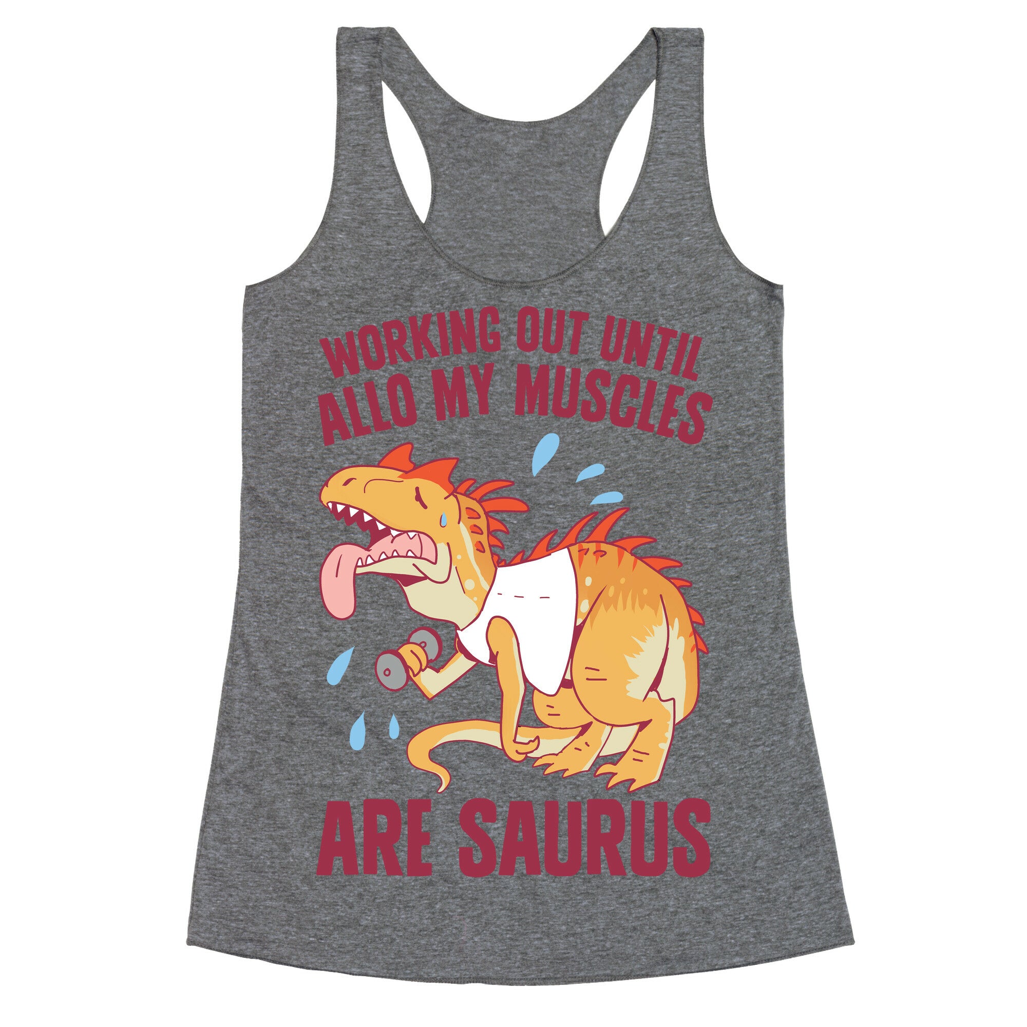 Working Out Until Allo My Muscles Are Saurus Racerback Tank