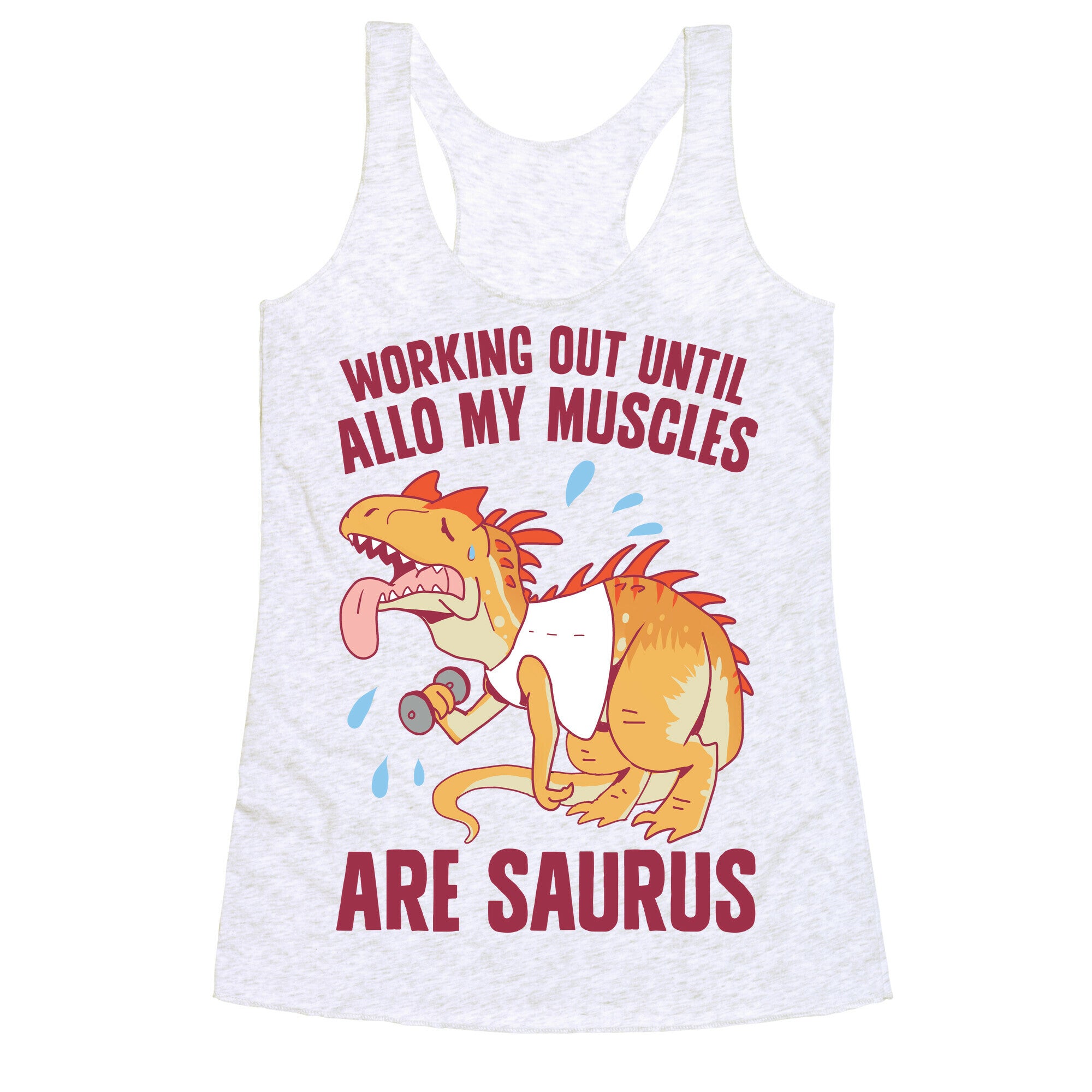 Working Out Until Allo My Muscles Are Saurus Racerback Tank