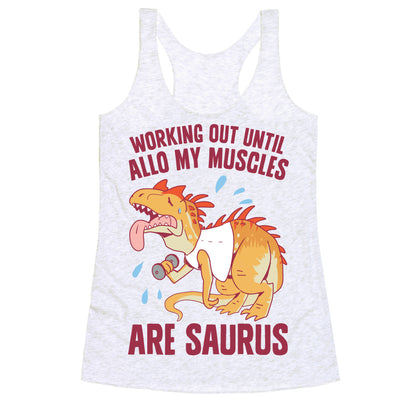 Working Out Until Allo My Muscles Are Saurus Racerback Tank