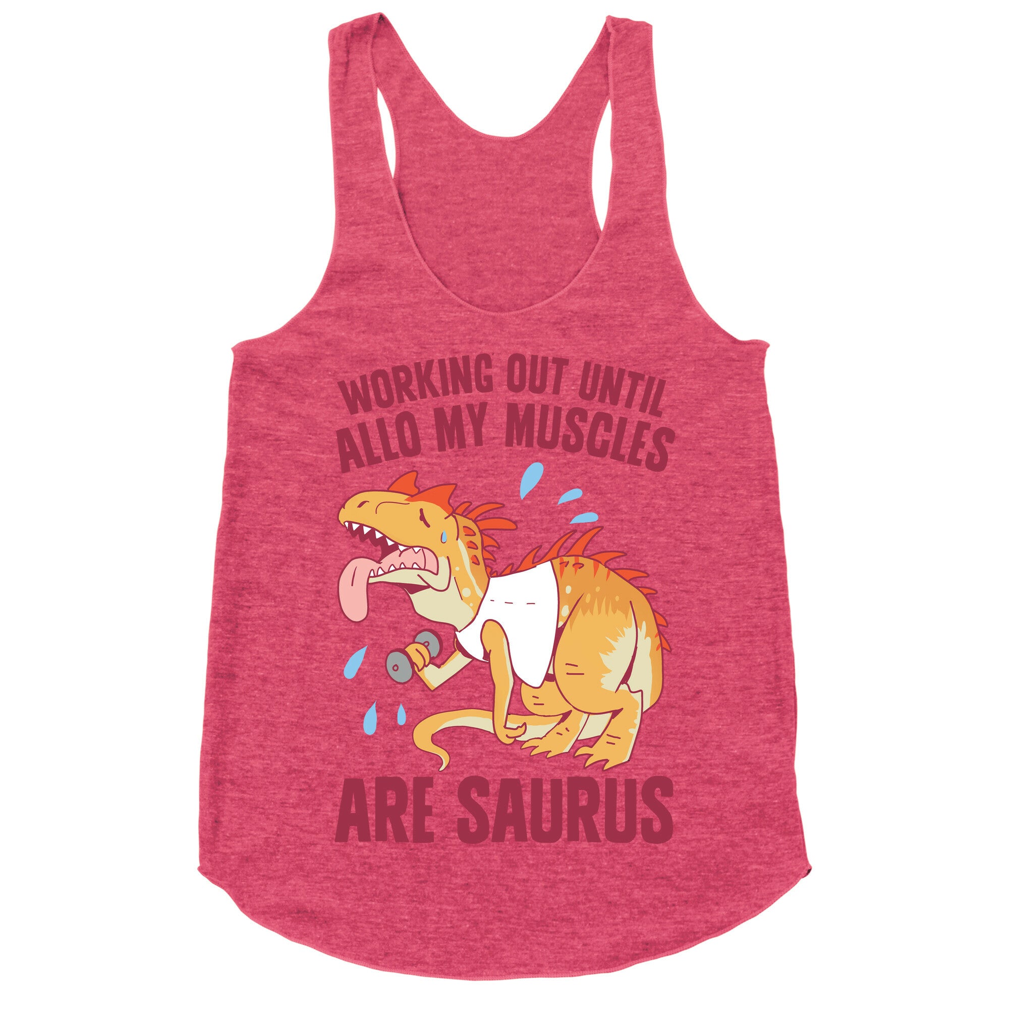 Working Out Until Allo My Muscles Are Saurus Racerback Tank