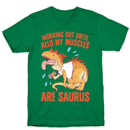 Working Out Until Allo My Muscles Are Saurus T-Shirt