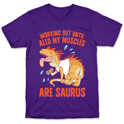 Working Out Until Allo My Muscles Are Saurus T-Shirt