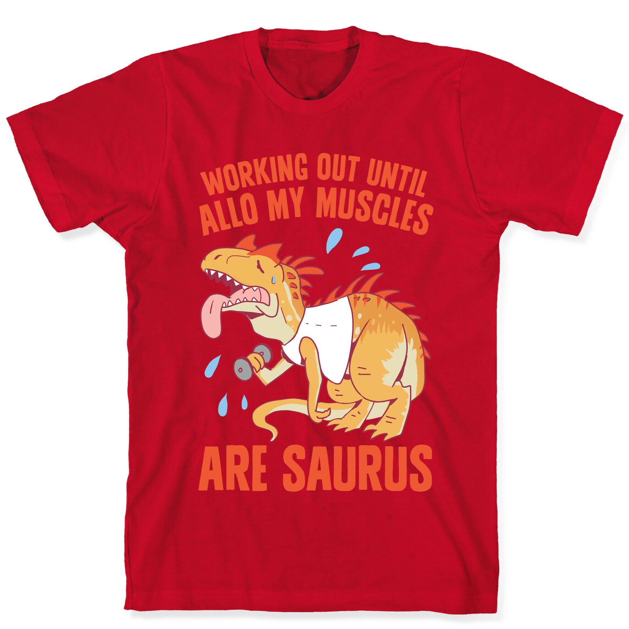 Working Out Until Allo My Muscles Are Saurus T-Shirt