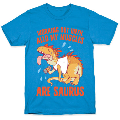 Working Out Until Allo My Muscles Are Saurus T-Shirt