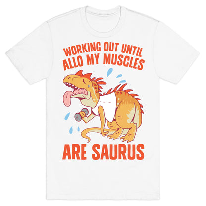 Working Out Until Allo My Muscles Are Saurus T-Shirt