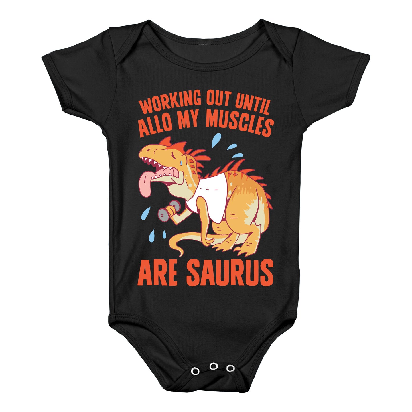 Working Out Until Allo My Muscles Are Saurus Baby One Piece