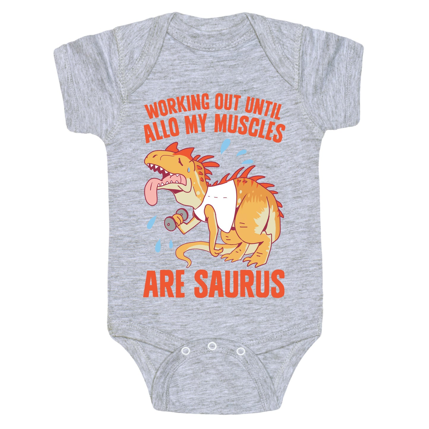 Working Out Until Allo My Muscles Are Saurus Baby One Piece