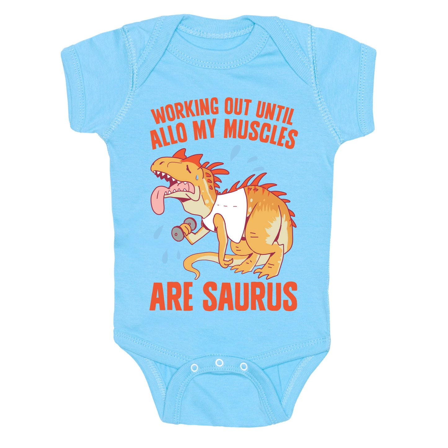Working Out Until Allo My Muscles Are Saurus Baby One Piece