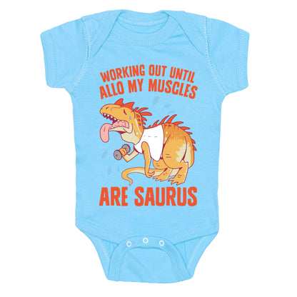 Working Out Until Allo My Muscles Are Saurus Baby One Piece