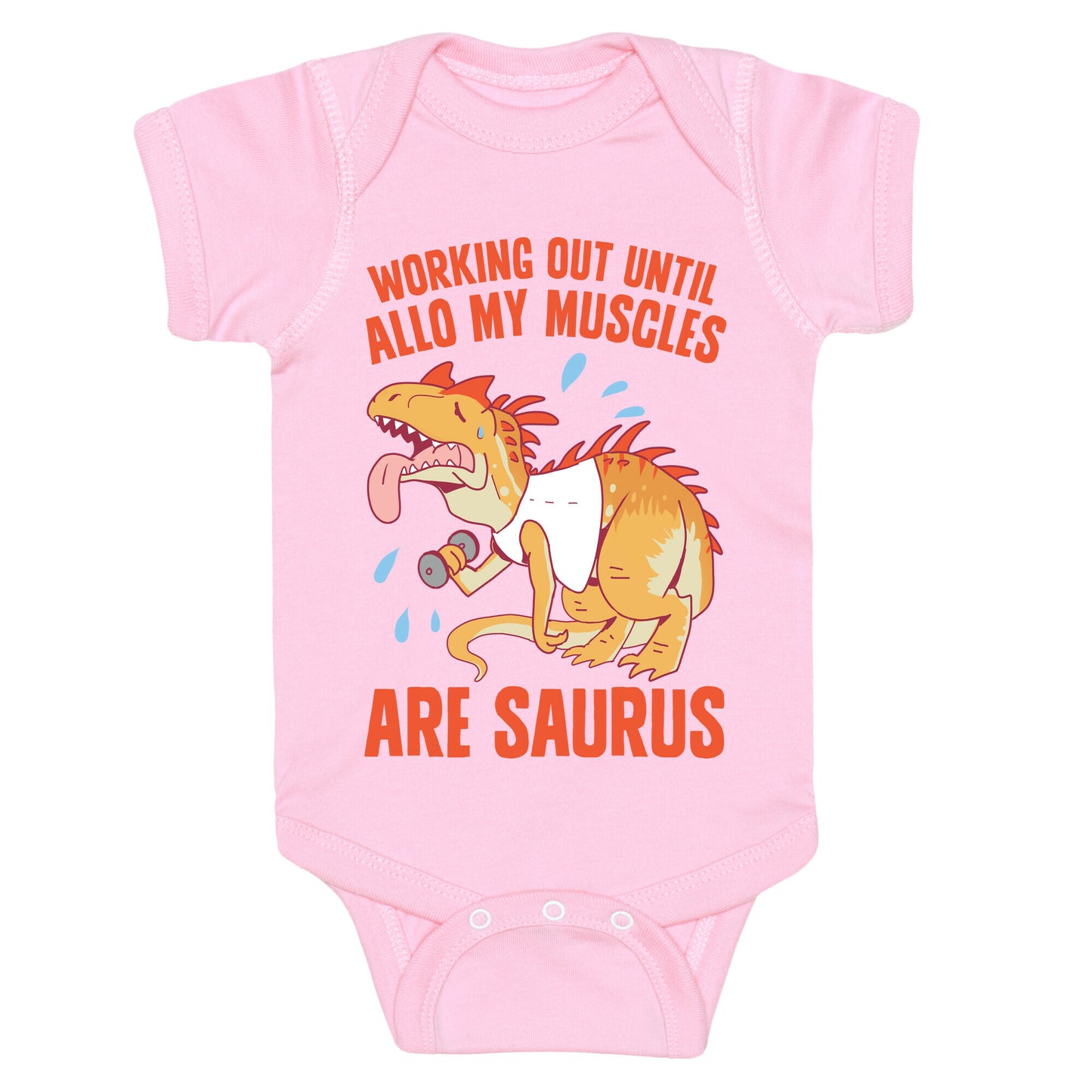 Working Out Until Allo My Muscles Are Saurus Baby One Piece