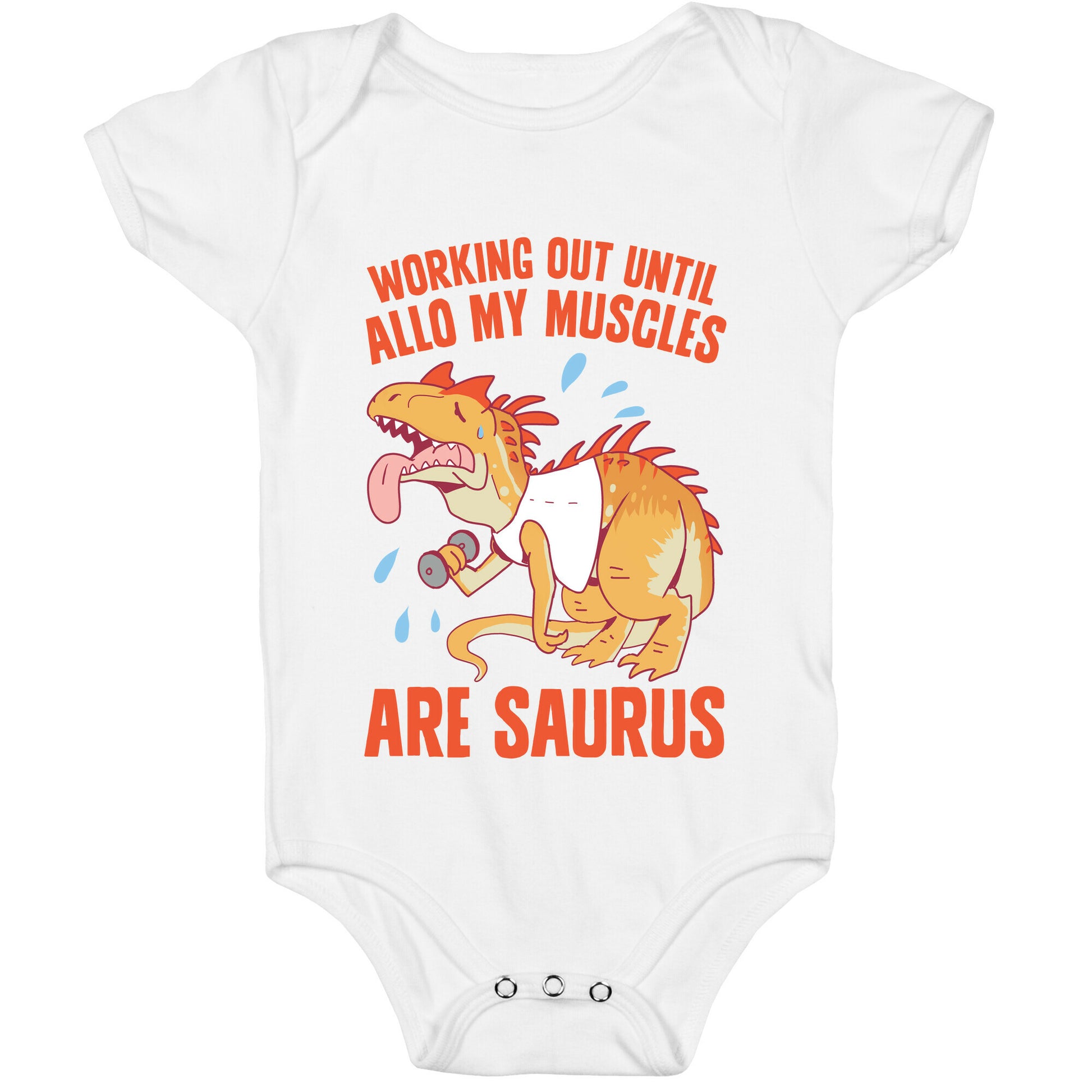 Working Out Until Allo My Muscles Are Saurus Baby One Piece